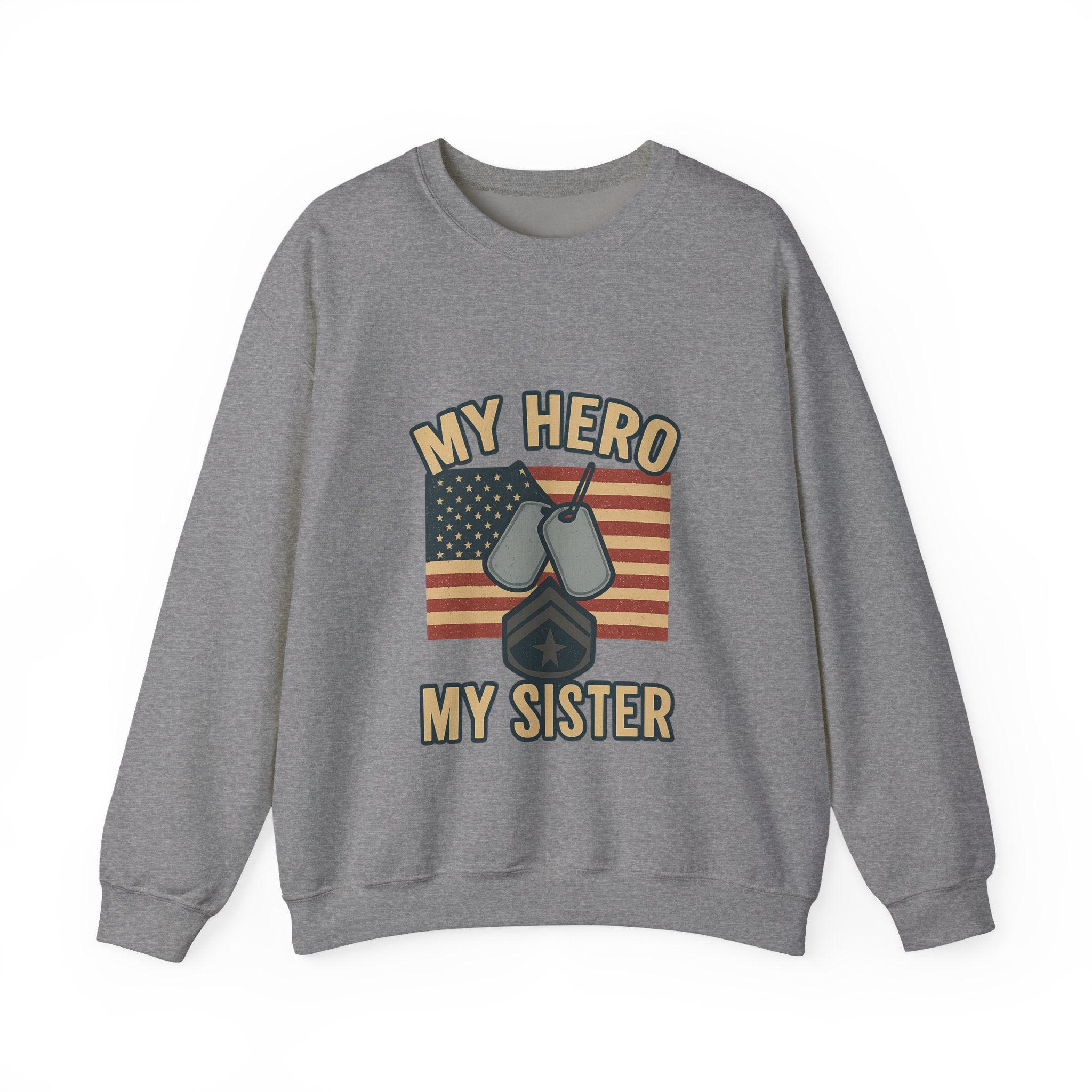 Military Sister Sweatshirt My Hero My Sister Proud Army Navy Air Force Marine Gift Active Duty Support Patriotic Clothing