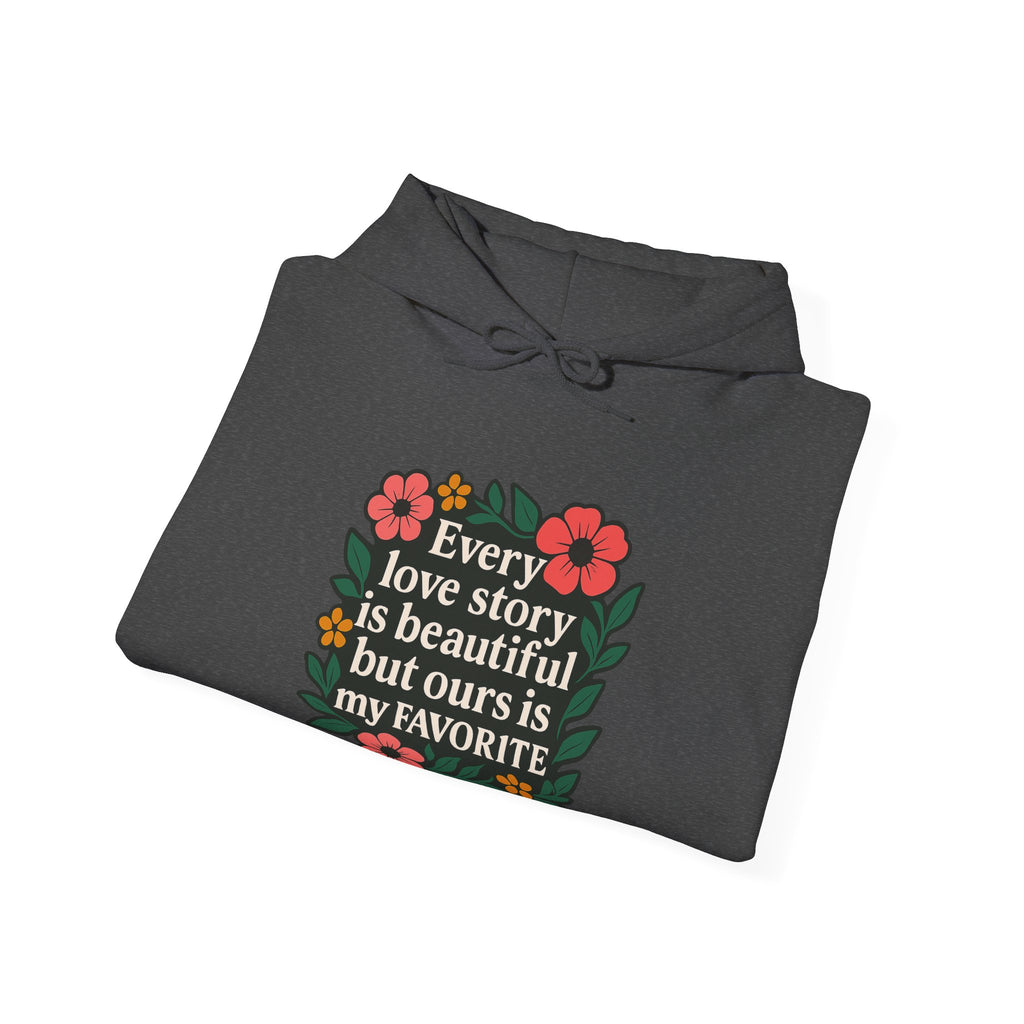 Every Love Story Is Beautiful Hoodie, Romantic Anniversary Gift for Wife Girlfriend, Floral Quote Sweatshirt, Couples Gift Her