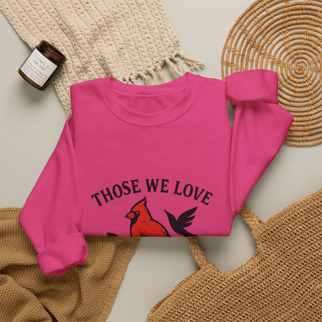 Cardinal Memorial Sweatshirt Loss of Loved One Grief Gift Sympathy Sweatshirt Those We Love Don't Go Away Remembrance Shirt