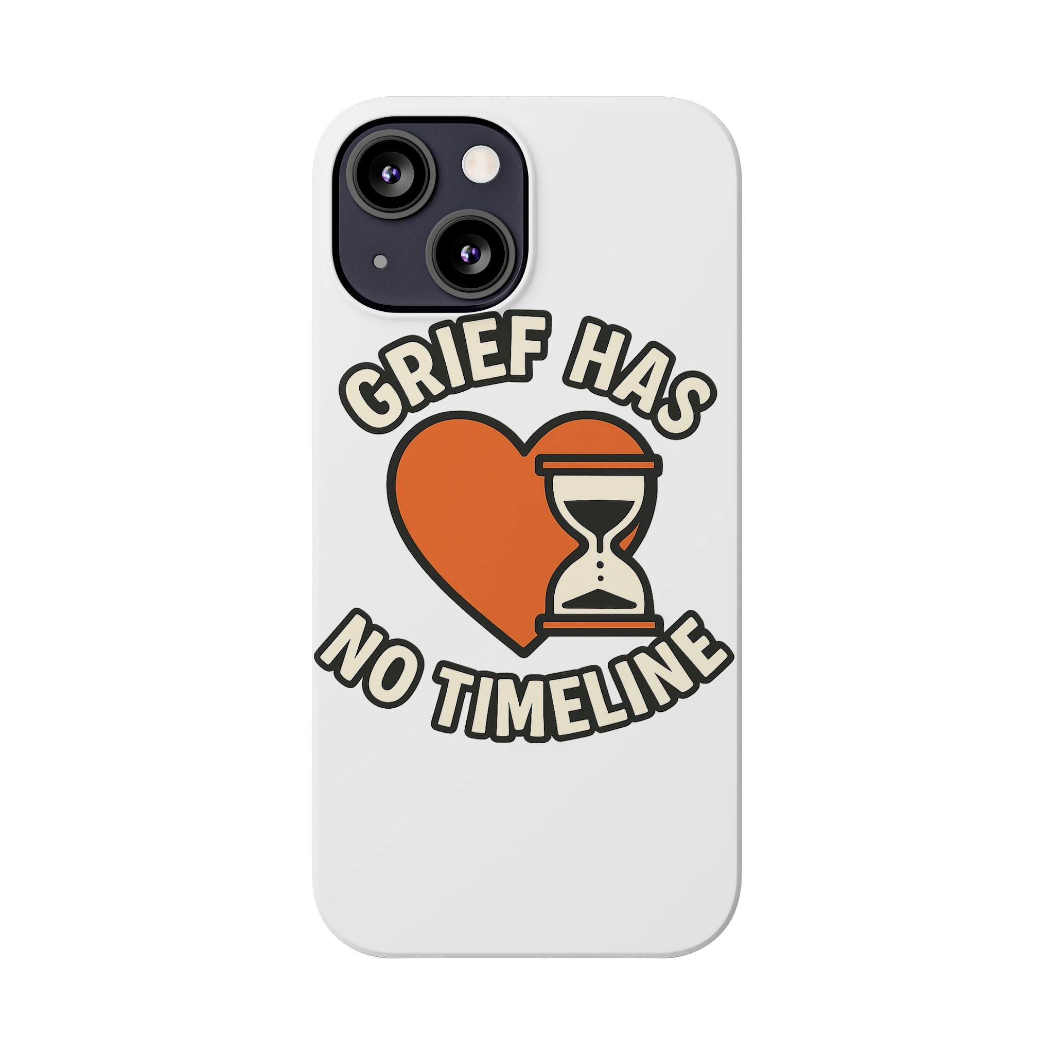 Grief Has No Timeline Phone Case Support Gift for Loss Bereavement Sympathy Encouragement Healing Journey Therapist Mental Health