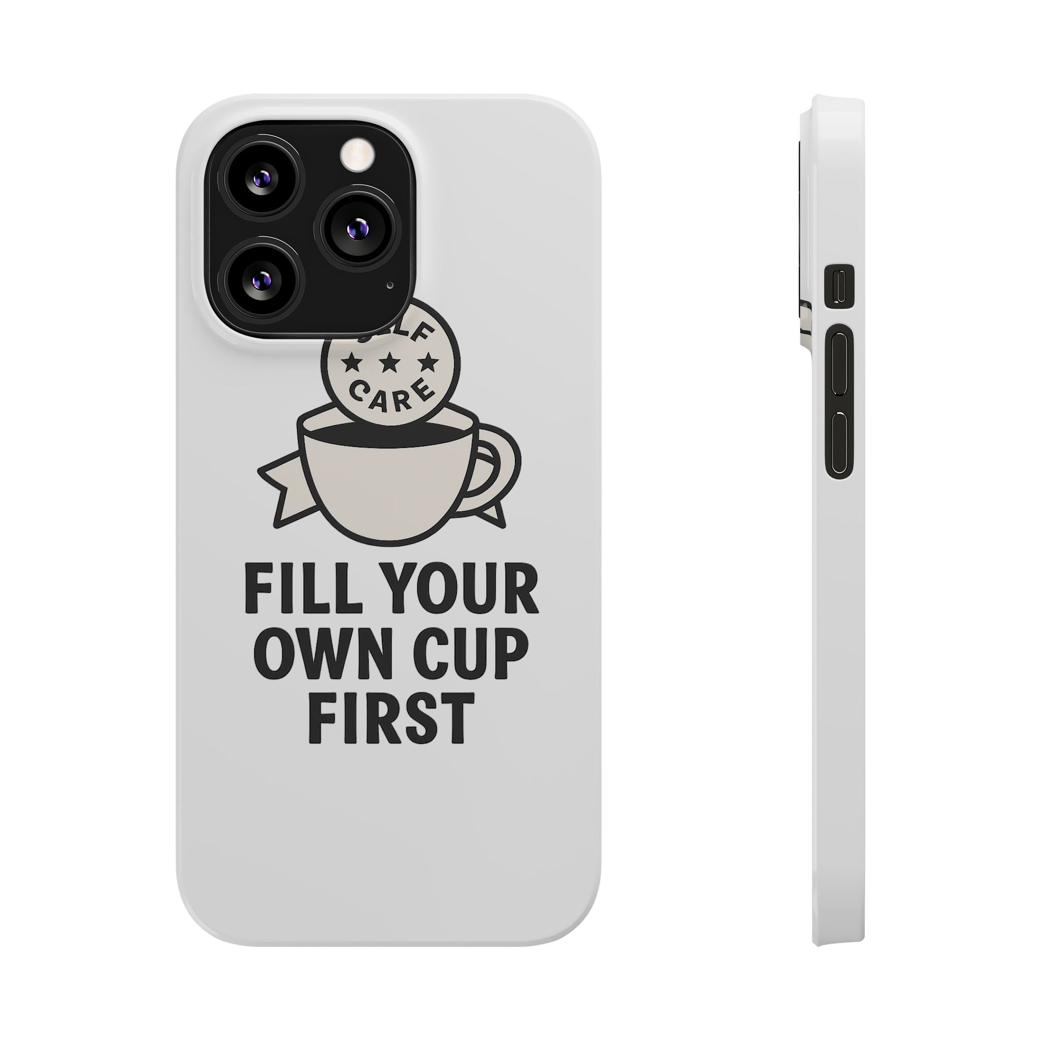 Fill Your Own Cup First Phone Case Self Care Reminder Gift for Women Minimalist Boundary Setting Motivational Mental Health Quote