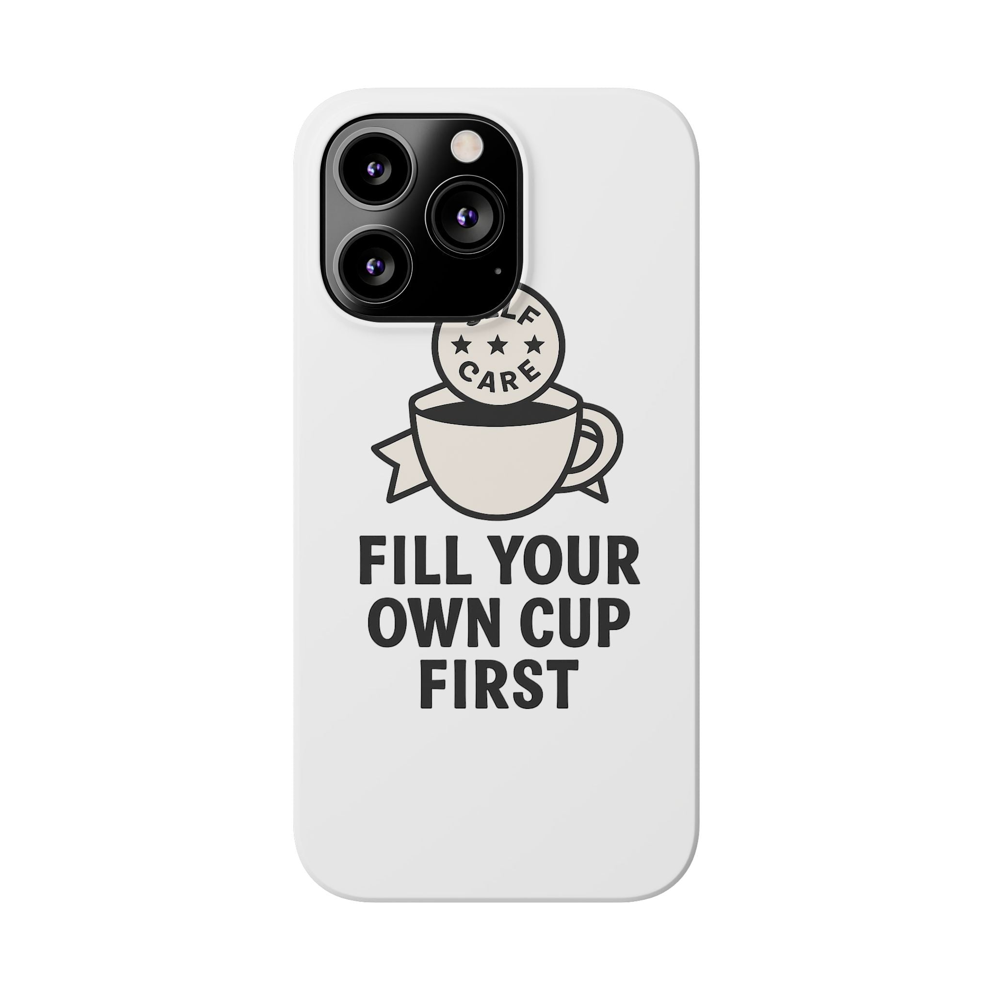 Fill Your Own Cup First Phone Case Self Care Reminder Gift for Women Minimalist Boundary Setting Motivational Mental Health Quote