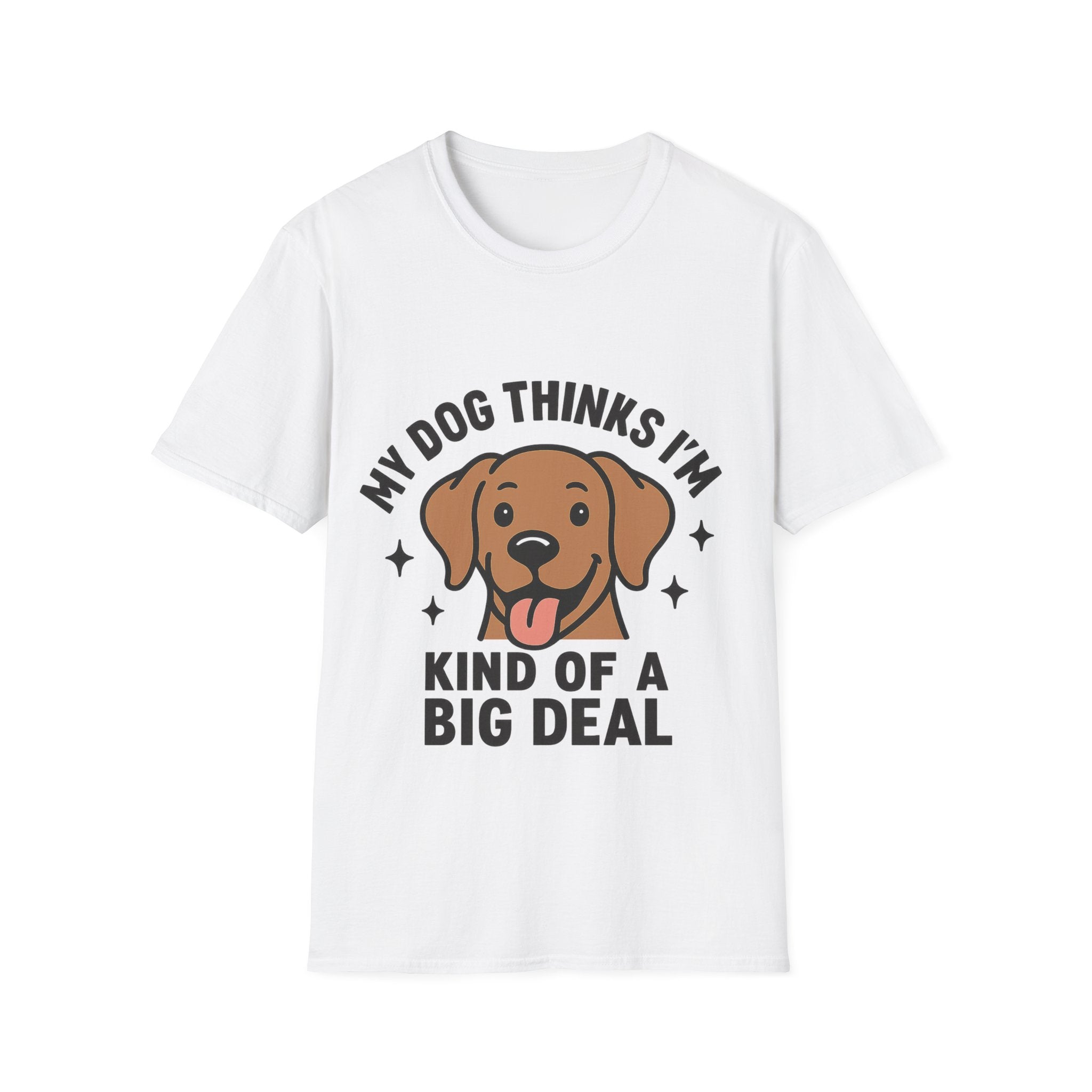 My Dog Thinks I'm Kind of a Big Deal Shirt, Funny Dog Lover Gift, Dog Mom Shirt, Dog Dad Tee, Pet Owner Gift, Dog Mama Shirt