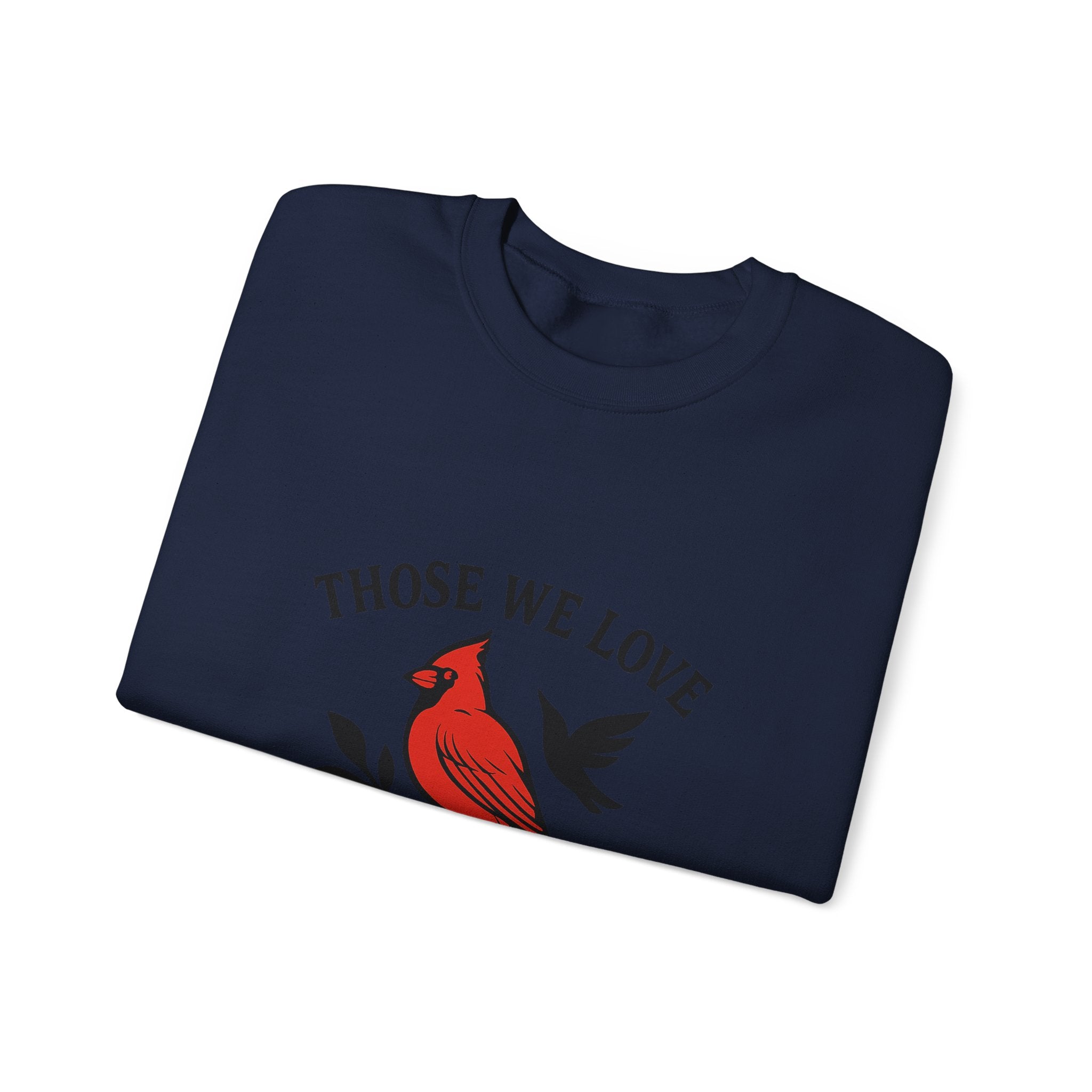 Cardinal Memorial Sweatshirt Loss of Loved One Grief Gift Sympathy Sweatshirt Those We Love Don't Go Away Remembrance Shirt
