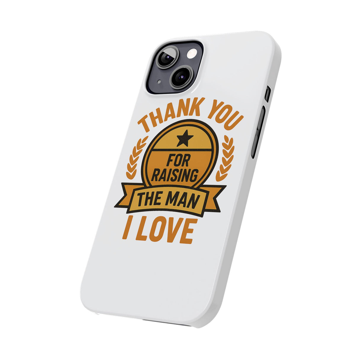 Thank You For Raising The Man I Love Phone Case Gift for Mother in Law from Daughter in Law MIL Birthday Mothers Day Present