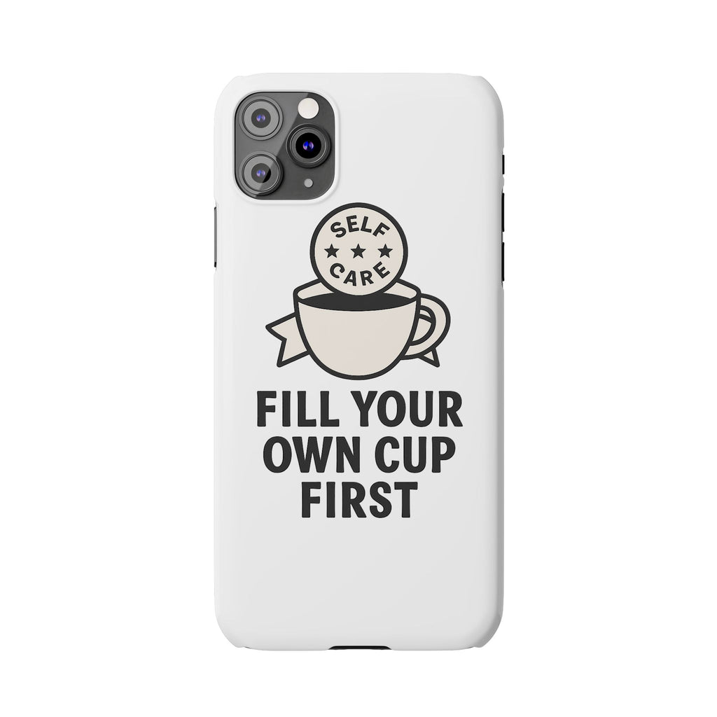 Fill Your Own Cup First Phone Case Self Care Reminder Gift for Women Minimalist Boundary Setting Motivational Mental Health Quote