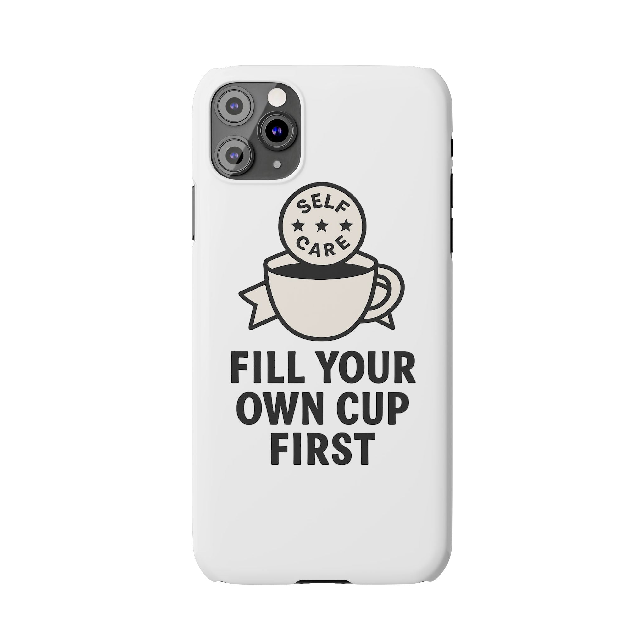 Fill Your Own Cup First Phone Case Self Care Reminder Gift for Women Minimalist Boundary Setting Motivational Mental Health Quote