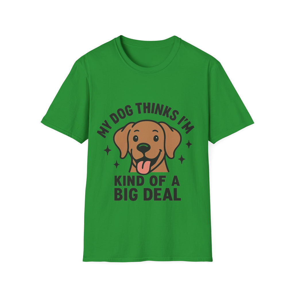 My Dog Thinks I'm Kind of a Big Deal Shirt, Funny Dog Lover Gift, Dog Mom Shirt, Dog Dad Tee, Pet Owner Gift, Dog Mama Shirt