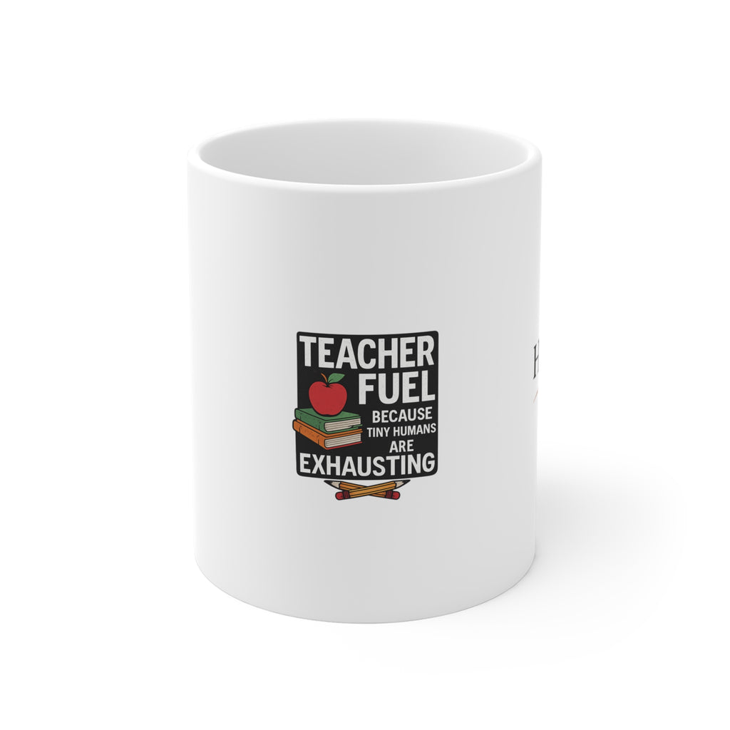 Teacher Fuel Because Tiny Humans Are Exhausting Mug, Funny Teacher Appreciation Gift, Teacher Coffee Mug, End of Year Gift
