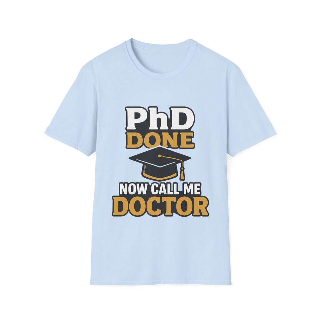 PhD Done Now Call Me Doctor T-Shirt, Doctorate Graduation Gift, PhD Graduate Shirt, Doctor Degree Celebration Tee, Academic Achievement