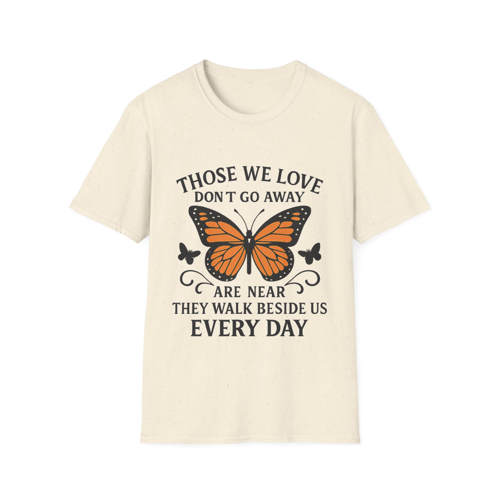 Memorial Shirt Those We Love Don't Go Away Butterfly Grief Comfort Tee Sympathy Gift Remembrance Bereavement Loss Tshirt Women