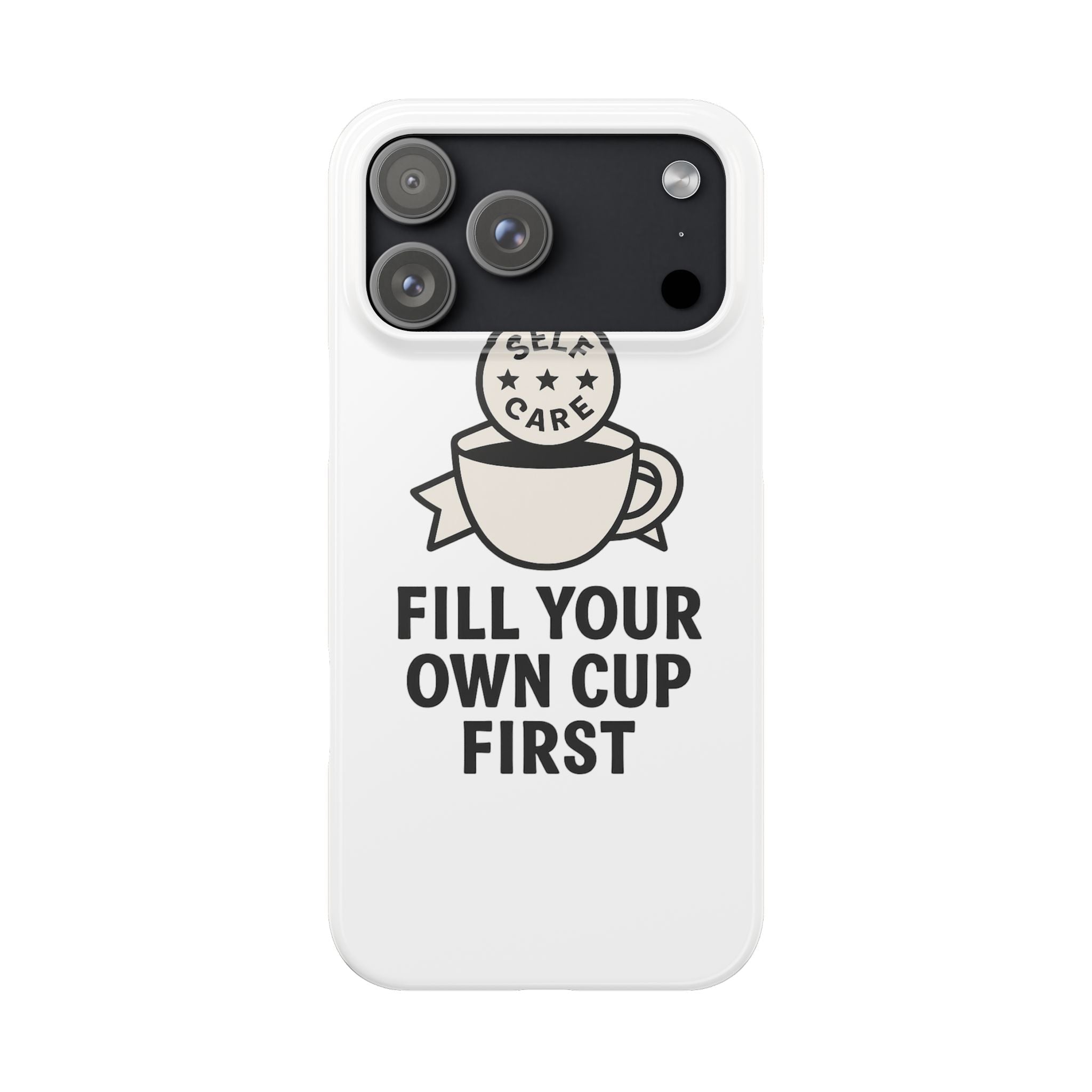 Fill Your Own Cup First Phone Case Self Care Reminder Gift for Women Minimalist Boundary Setting Motivational Mental Health Quote
