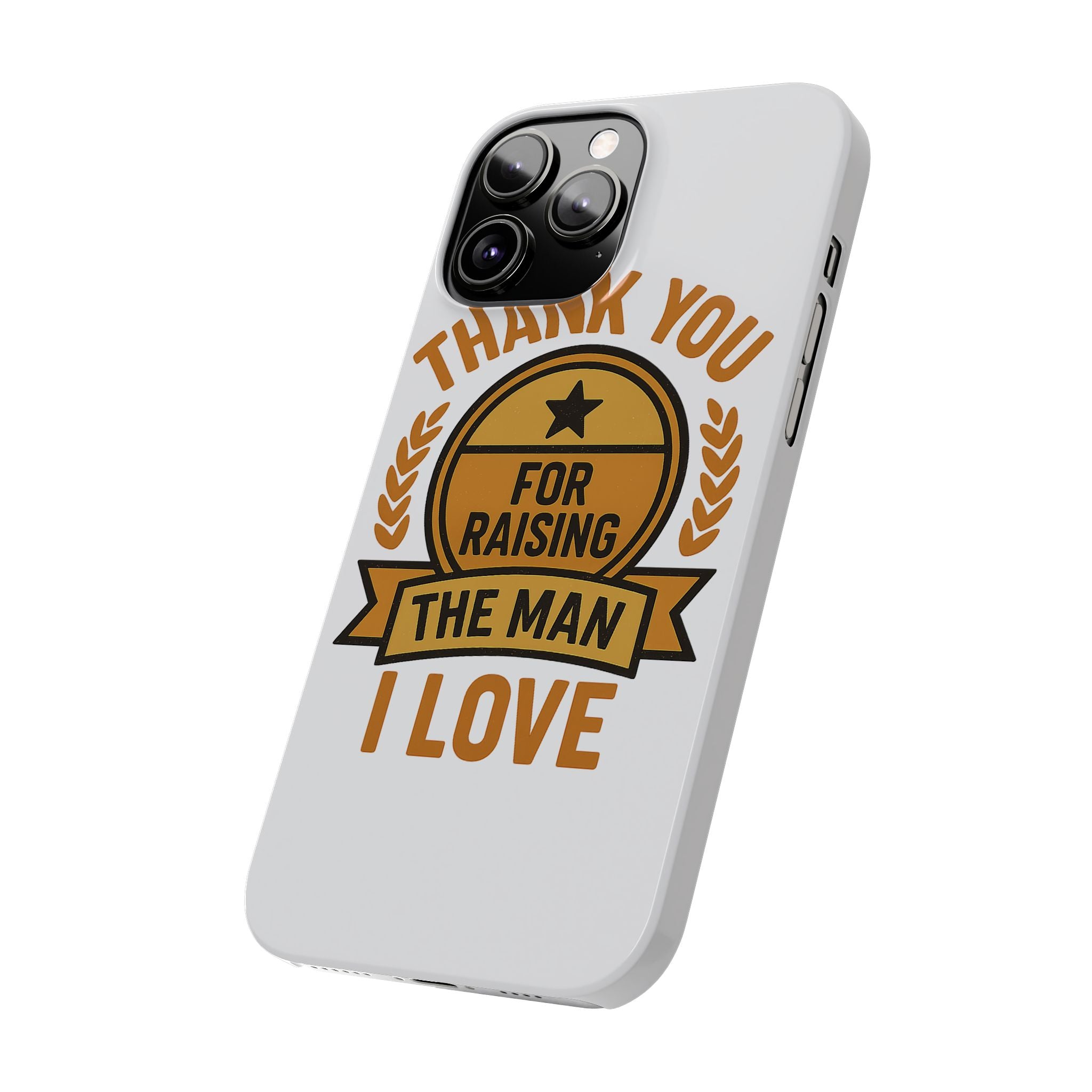 Thank You For Raising The Man I Love Phone Case Gift for Mother in Law from Daughter in Law MIL Birthday Mothers Day Present