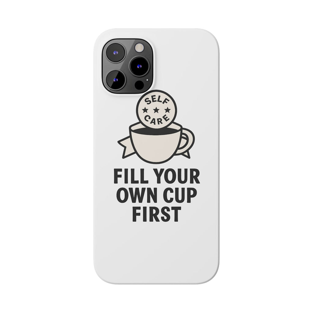 Fill Your Own Cup First Phone Case Self Care Reminder Gift for Women Minimalist Boundary Setting Motivational Mental Health Quote