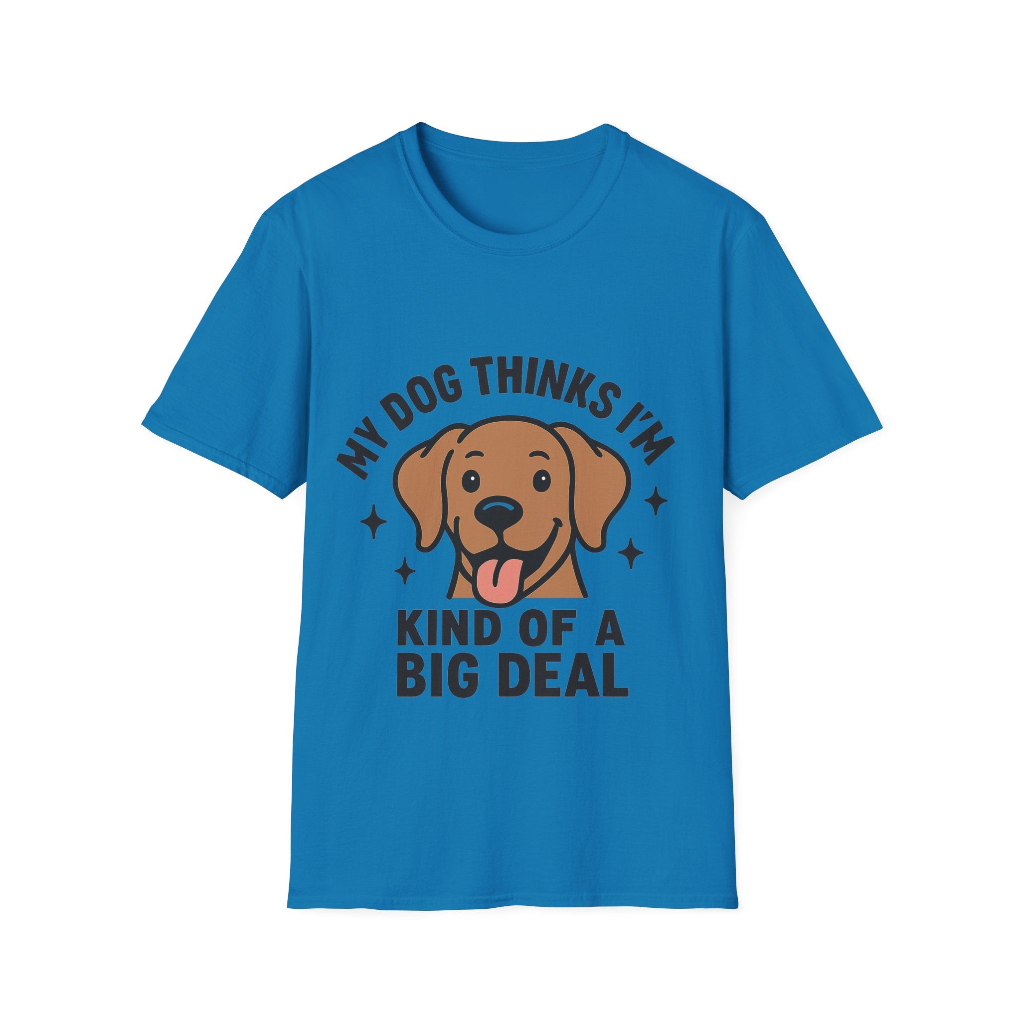 My Dog Thinks I'm Kind of a Big Deal Shirt, Funny Dog Lover Gift, Dog Mom Shirt, Dog Dad Tee, Pet Owner Gift, Dog Mama Shirt
