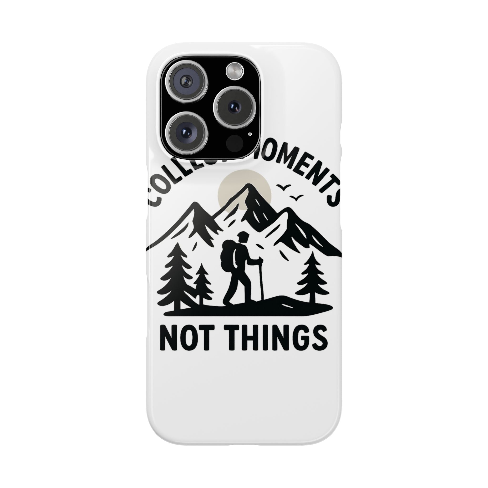 Collect Moments Not Things Phone Case Mountain Quote Minimalist Hiking Adventure Travel Gift for Experience Seeker Wanderlust
