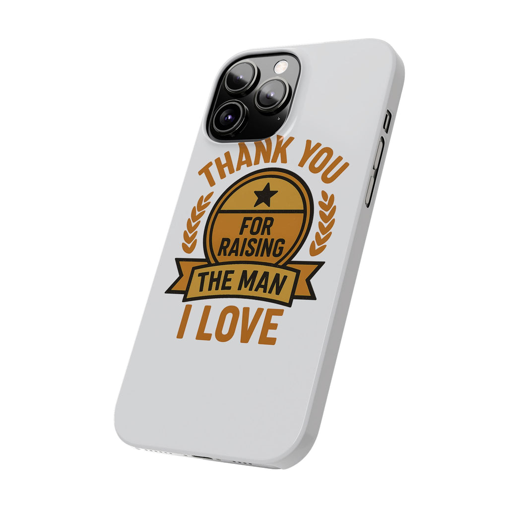 Thank You For Raising The Man I Love Phone Case Gift for Mother in Law from Daughter in Law MIL Birthday Mothers Day Present
