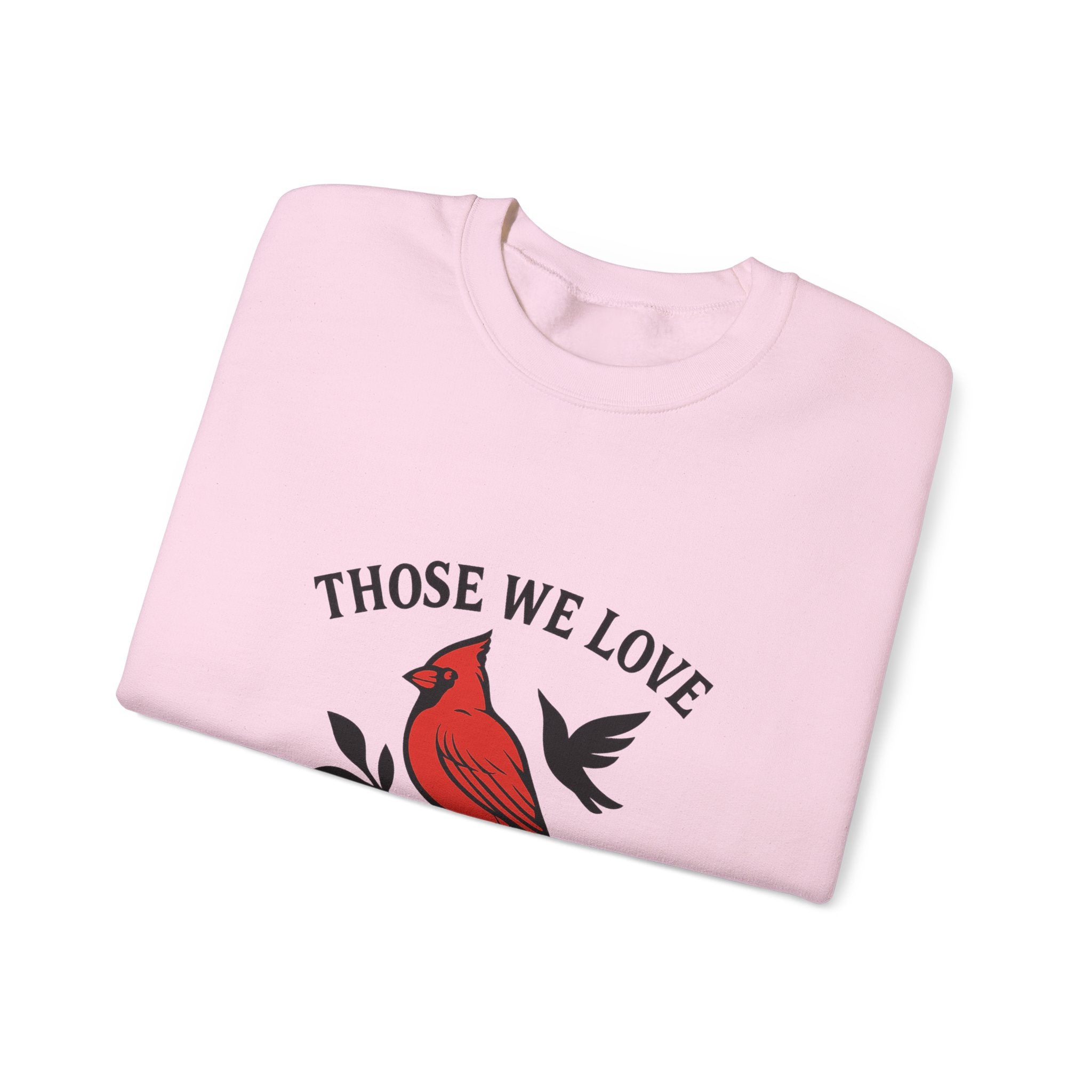 Cardinal Memorial Sweatshirt Loss of Loved One Grief Gift Sympathy Sweatshirt Those We Love Don't Go Away Remembrance Shirt