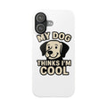 Dog Lover Phone Case My Dog Thinks I'm Cool Funny Pet Owner Gift iPhone Samsung Galaxy Case Dog Mom Dad Humor Gift