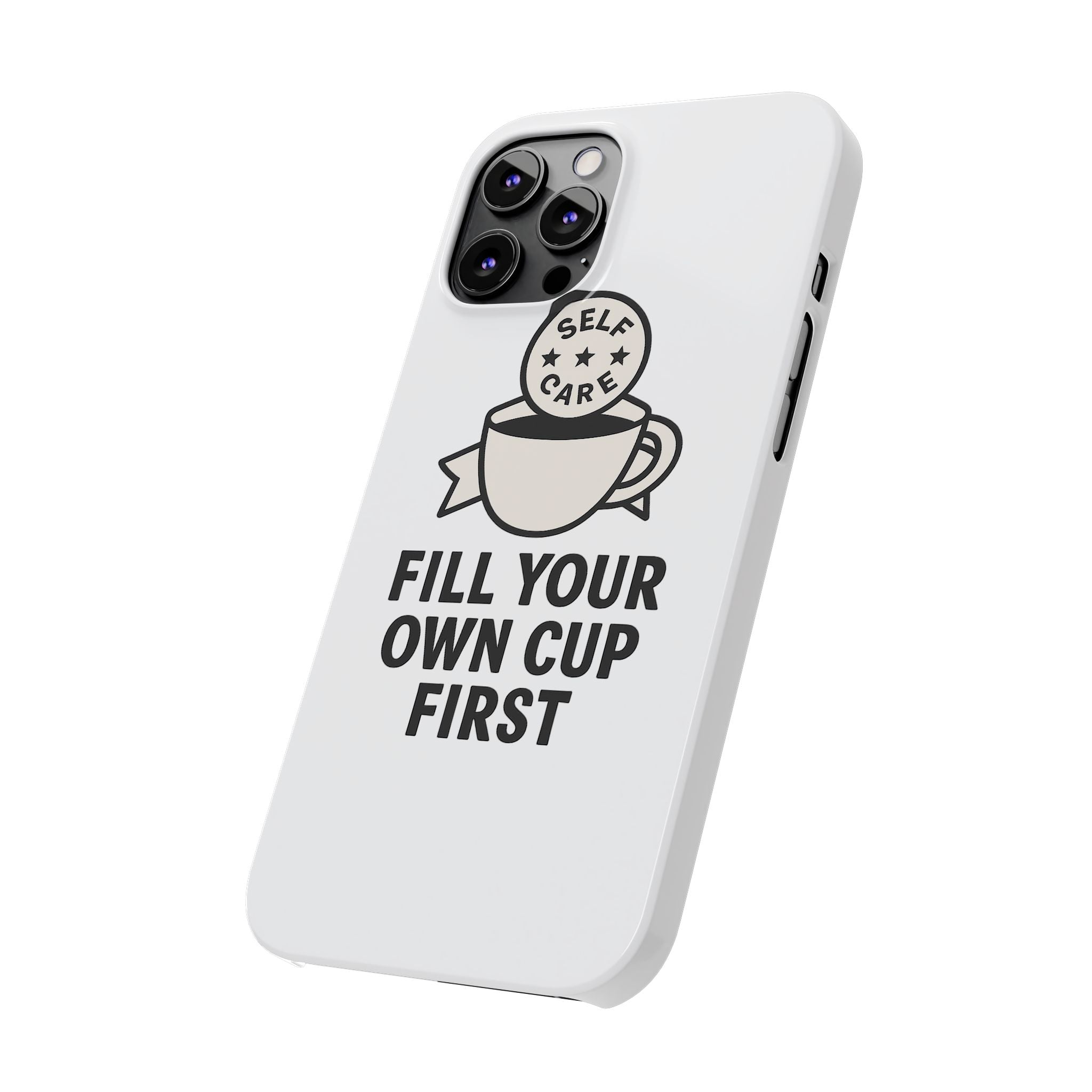 Fill Your Own Cup First Phone Case Self Care Reminder Gift for Women Minimalist Boundary Setting Motivational Mental Health Quote