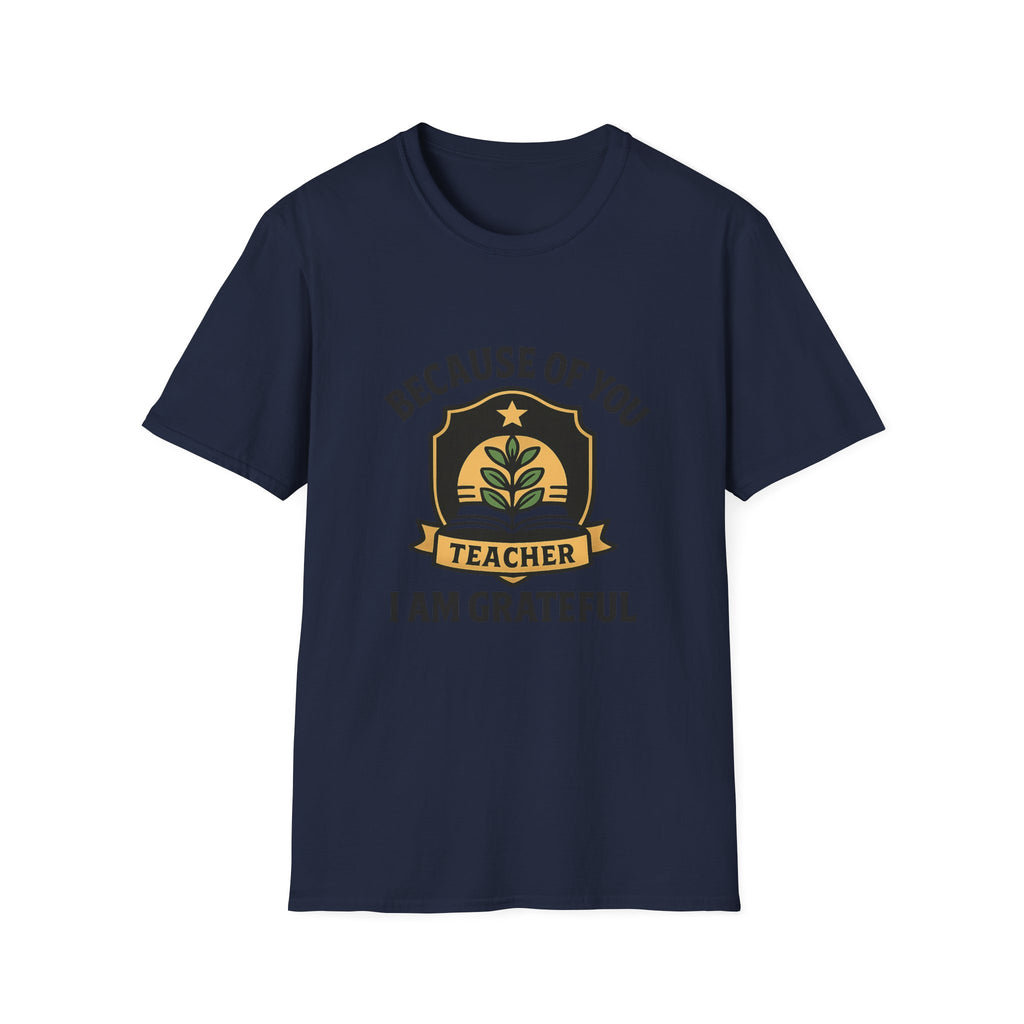 Teacher Appreciation Shirt, Because of You I Am Grateful T-Shirt, Teacher Gift, Thank You Teacher Tee, End of Year Gift