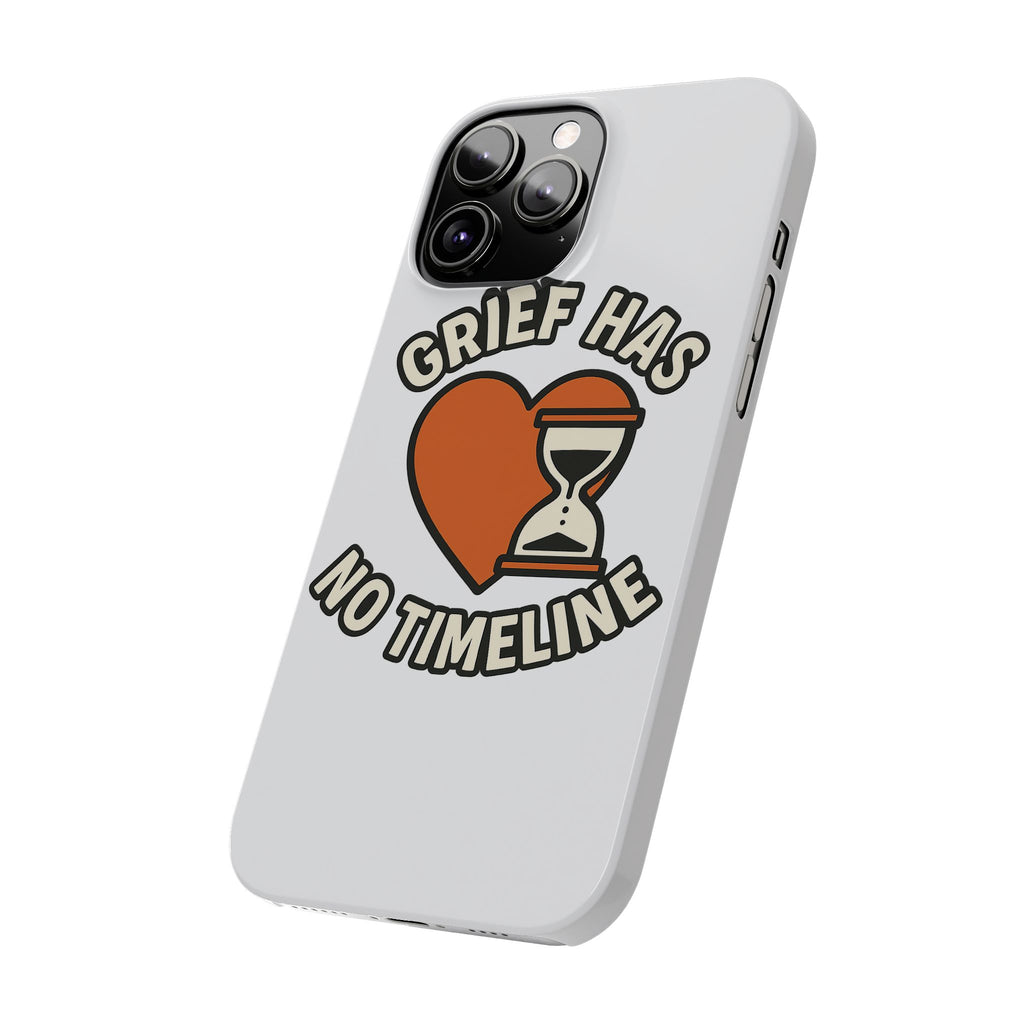 Grief Has No Timeline Phone Case Support Gift for Loss Bereavement Sympathy Encouragement Healing Journey Therapist Mental Health