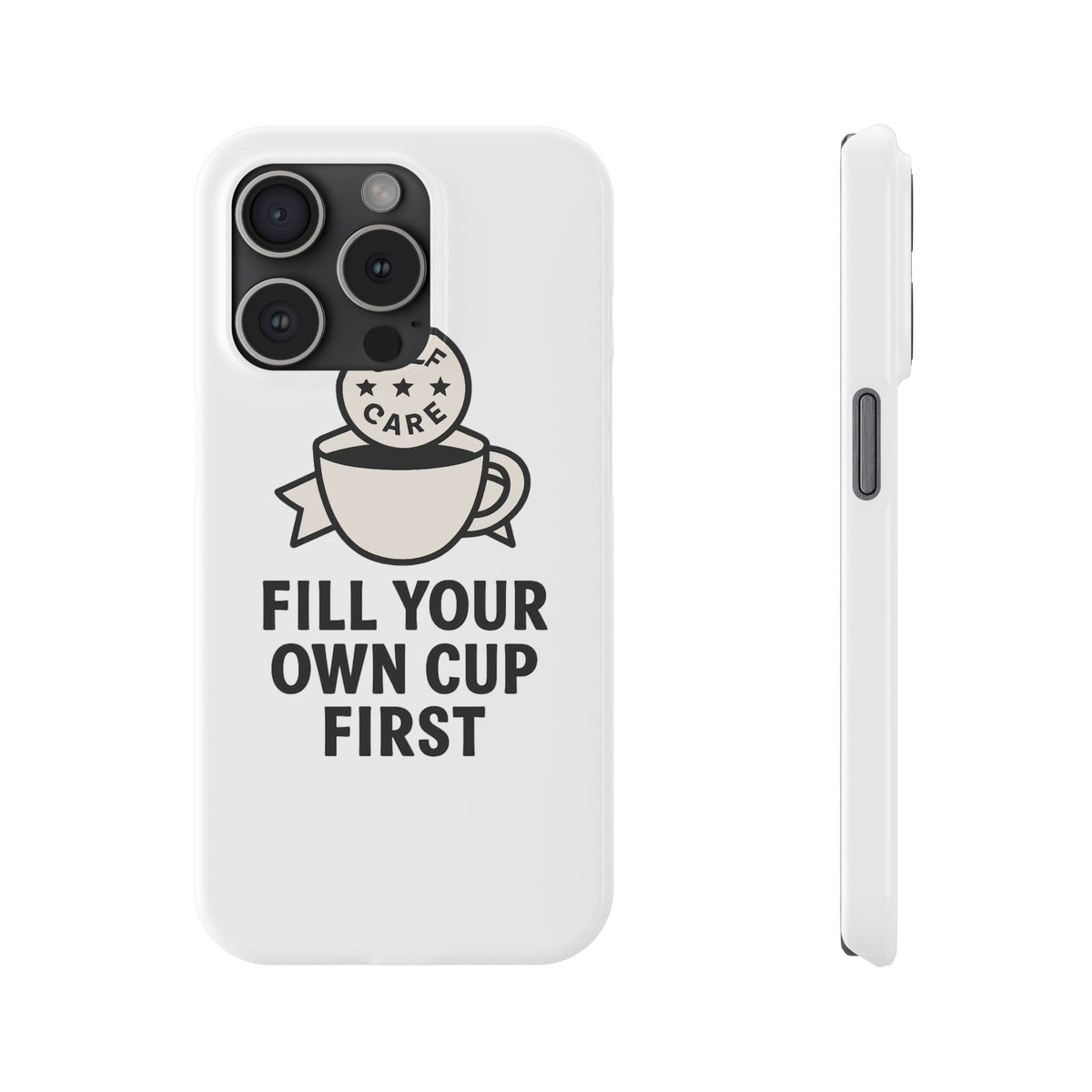 Fill Your Own Cup First Phone Case Self Care Reminder Gift for Women Minimalist Boundary Setting Motivational Mental Health Quote