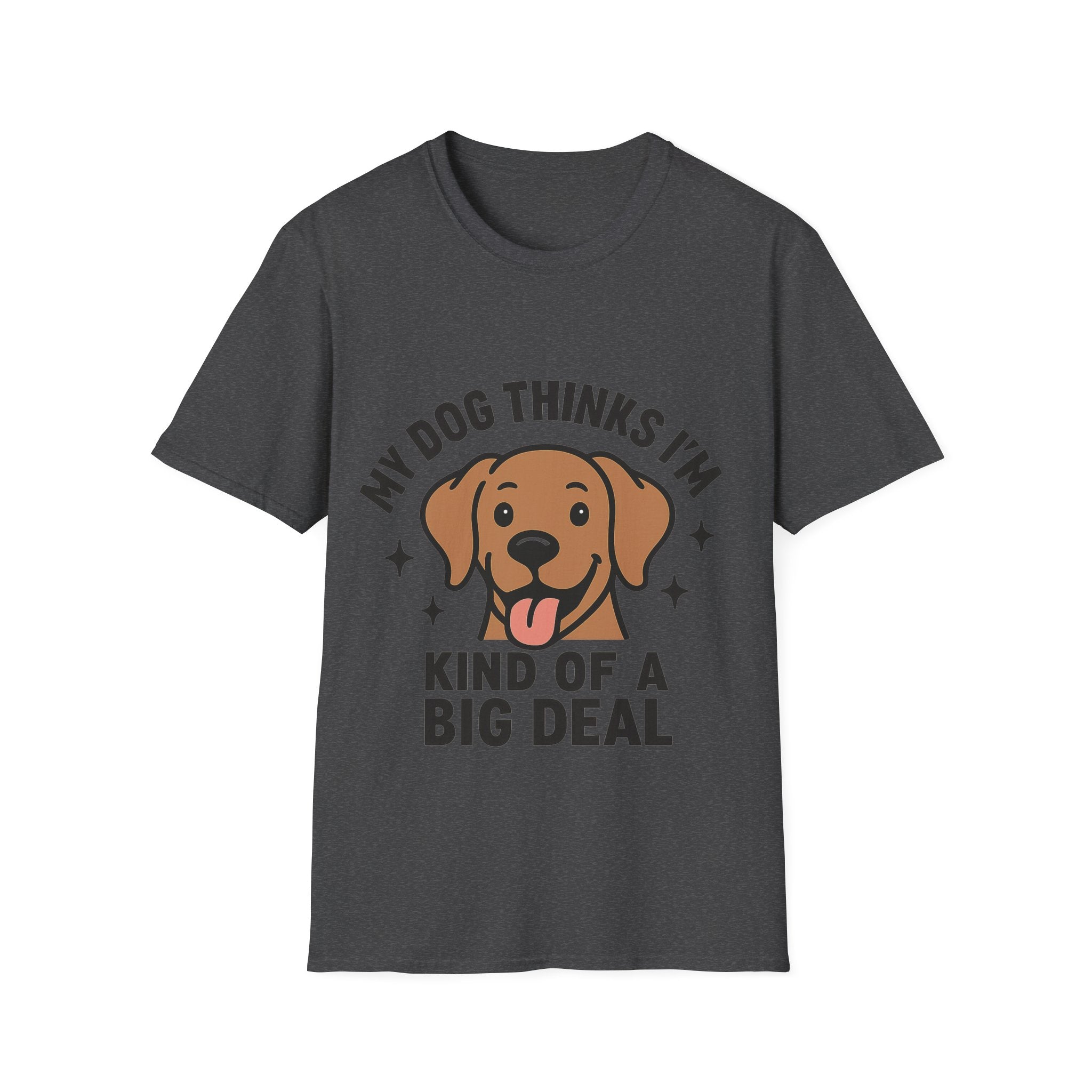My Dog Thinks I'm Kind of a Big Deal Shirt, Funny Dog Lover Gift, Dog Mom Shirt, Dog Dad Tee, Pet Owner Gift, Dog Mama Shirt