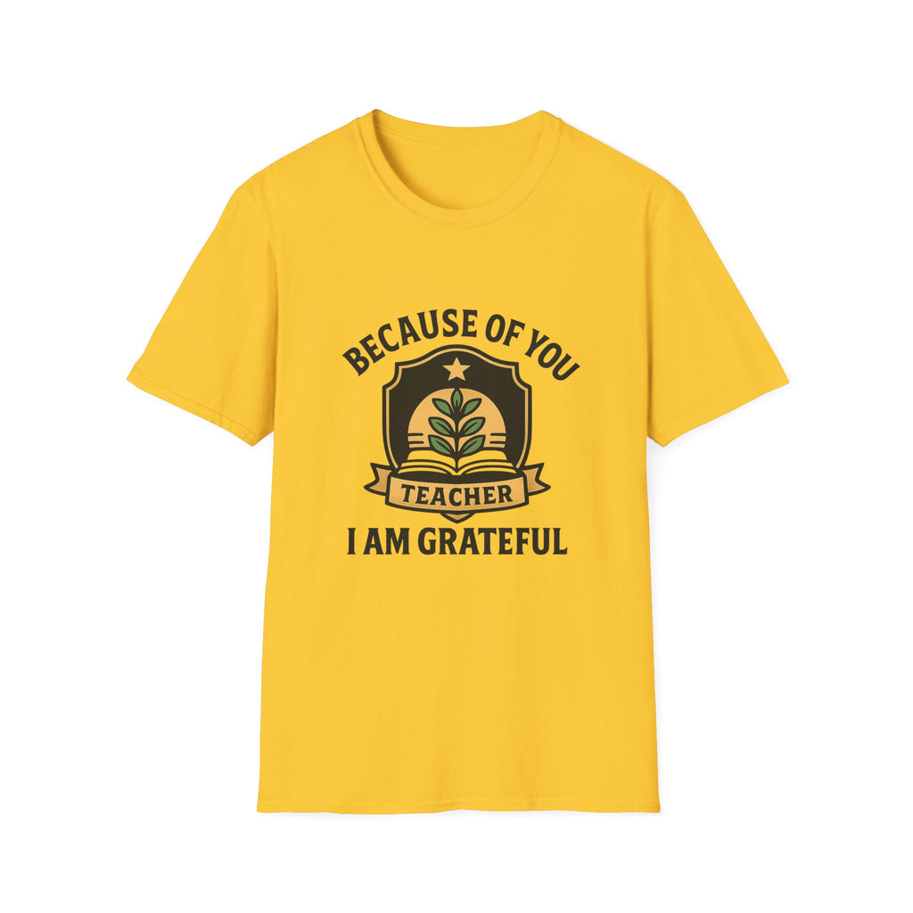 Teacher Appreciation Shirt, Because of You I Am Grateful T-Shirt, Teacher Gift, Thank You Teacher Tee, End of Year Gift