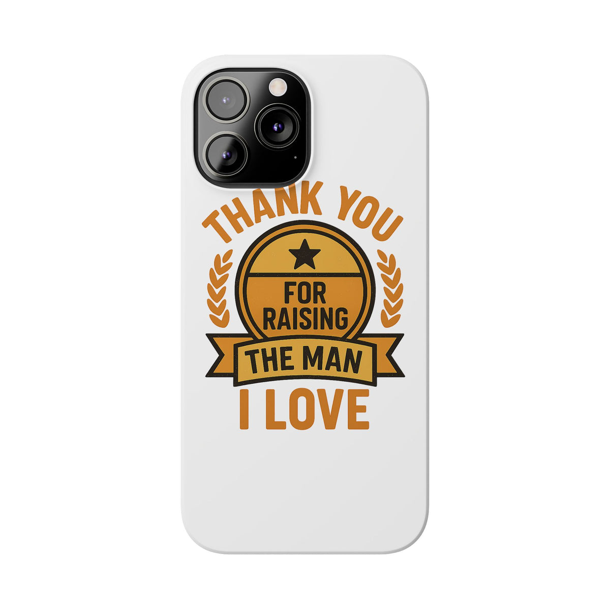 Thank You For Raising The Man I Love Phone Case Gift for Mother in Law from Daughter in Law MIL Birthday Mothers Day Present