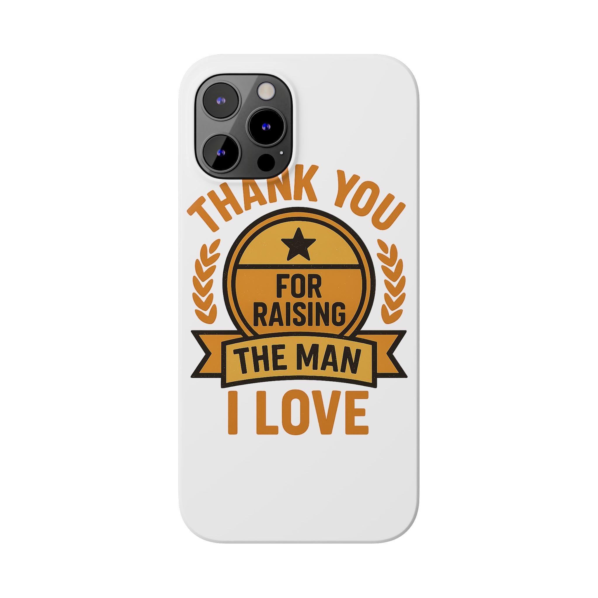 Thank You For Raising The Man I Love Phone Case Gift for Mother in Law from Daughter in Law MIL Birthday Mothers Day Present