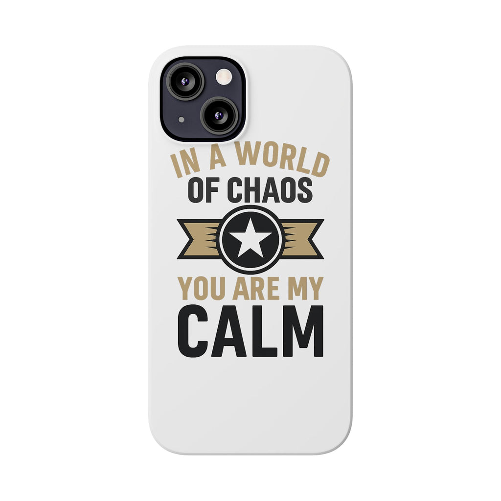 In A World Of Chaos You Are My Calm Phone Case Anniversary Gift for Partner Boyfriend Girlfriend Husband Wife Romantic Quote