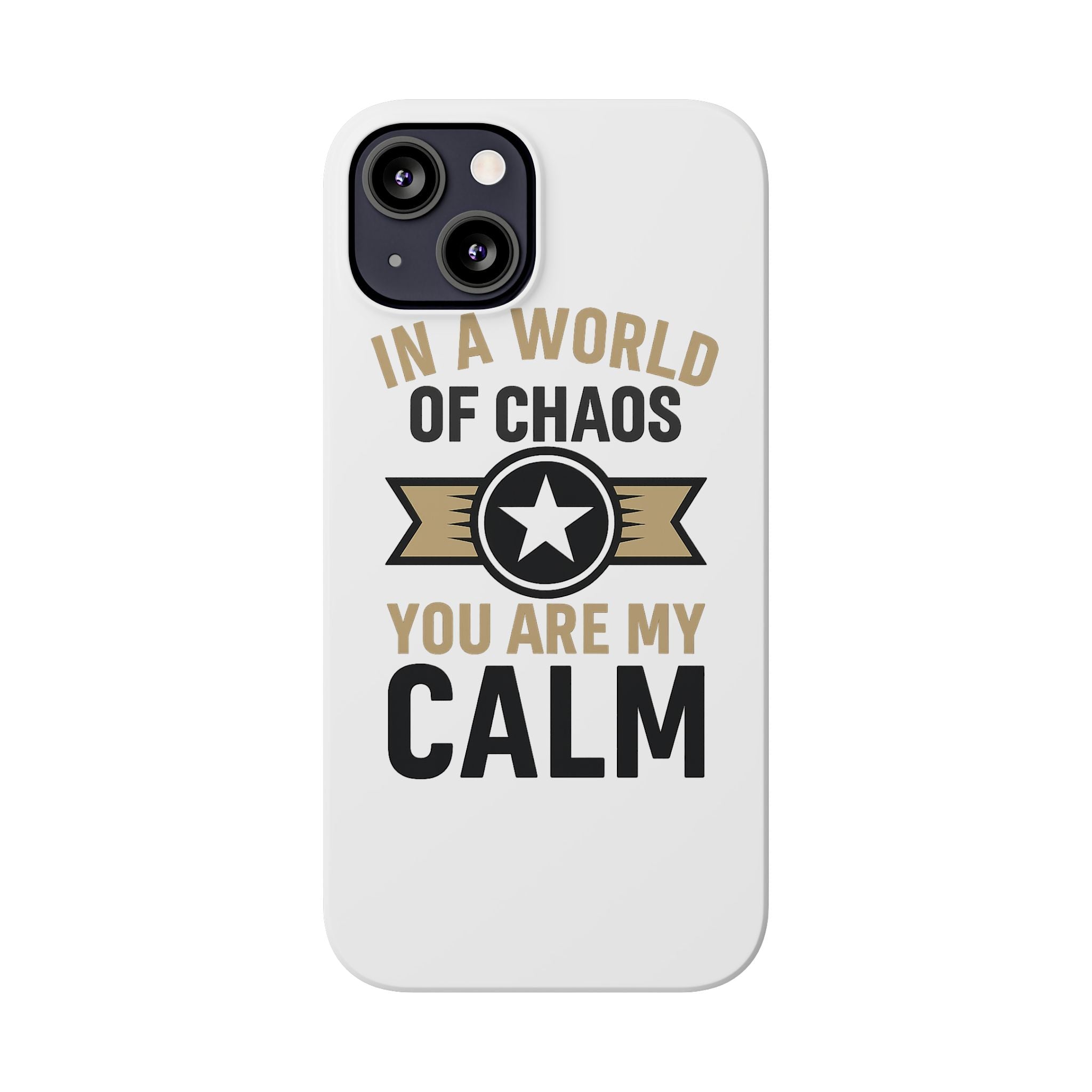 In A World Of Chaos You Are My Calm Phone Case Anniversary Gift for Partner Boyfriend Girlfriend Husband Wife Romantic Quote