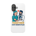 Together Is My Favorite Place Phone Case Medical Couple Gift Nurse Doctor Healthcare Love Quote Romantic Anniversary Gift