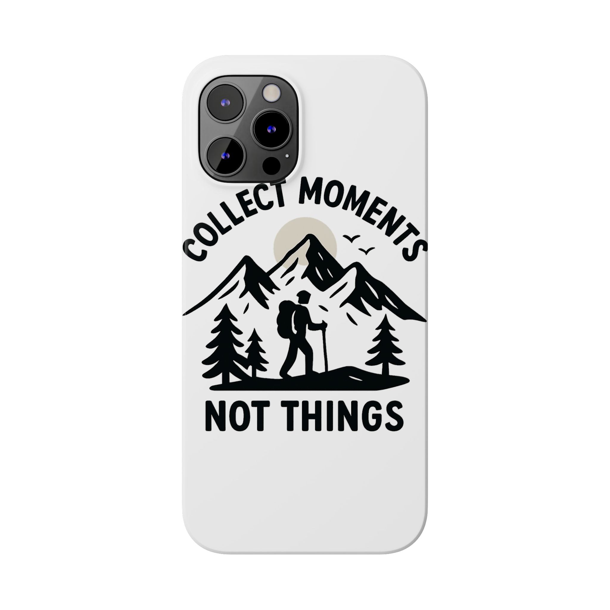 Collect Moments Not Things Phone Case Mountain Quote Minimalist Hiking Adventure Travel Gift for Experience Seeker Wanderlust