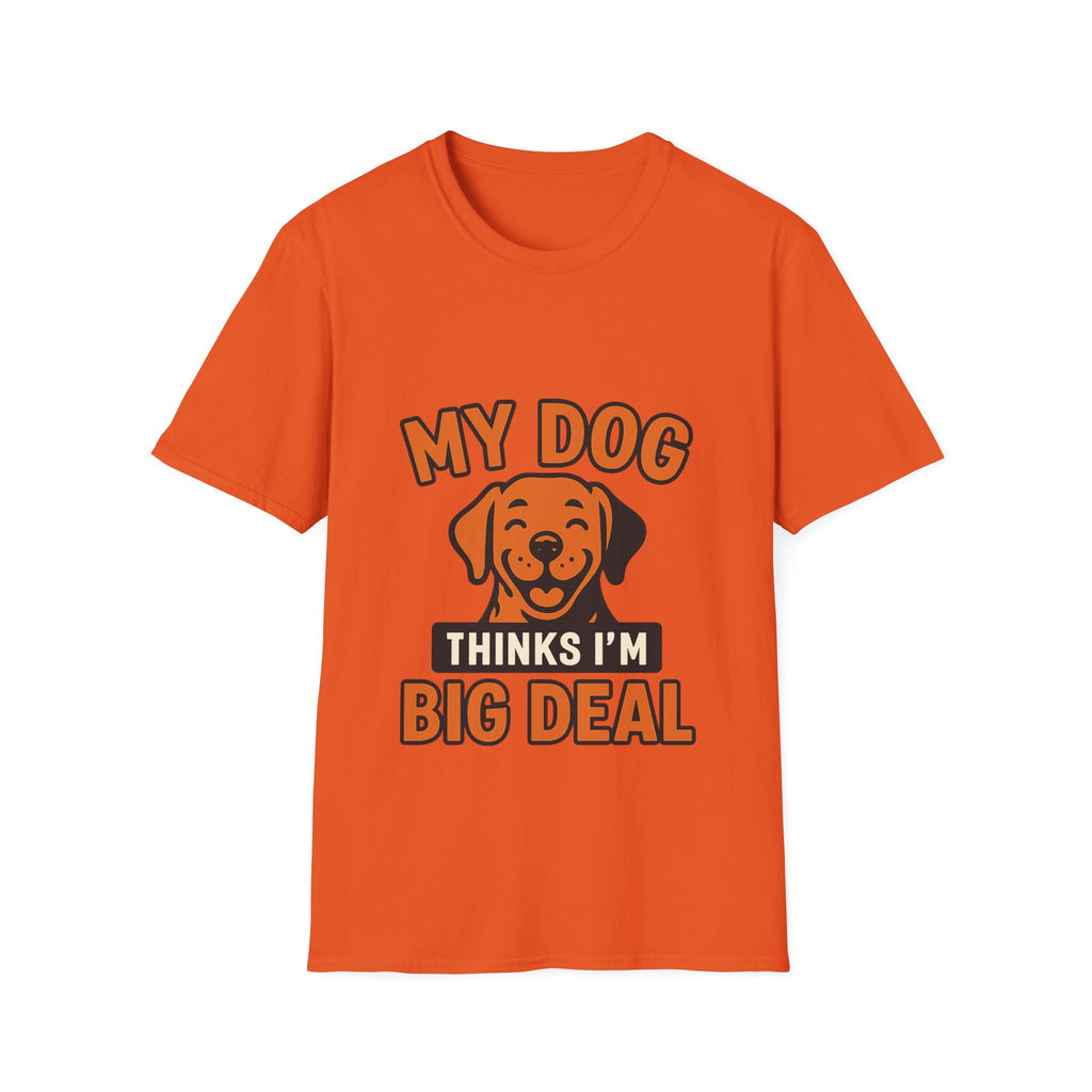 Dog Mom Shirt, My Dog Thinks I'm Kind of a Big Deal Funny Dog Lover Gift, Dog Dad Tshirt, Pet Owner Gift, Dog Parent Shirt