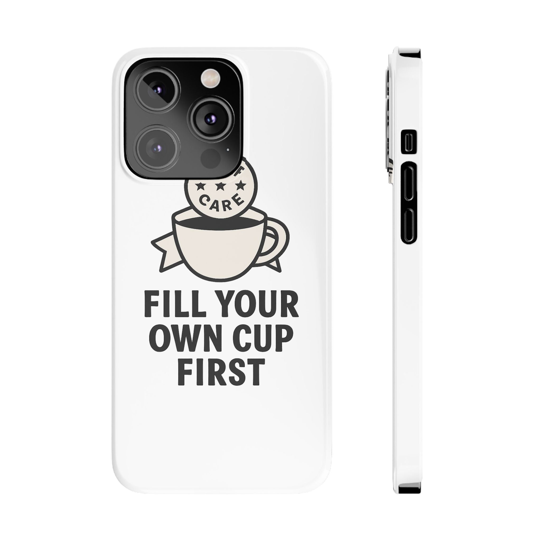 Fill Your Own Cup First Phone Case Self Care Reminder Gift for Women Minimalist Boundary Setting Motivational Mental Health Quote