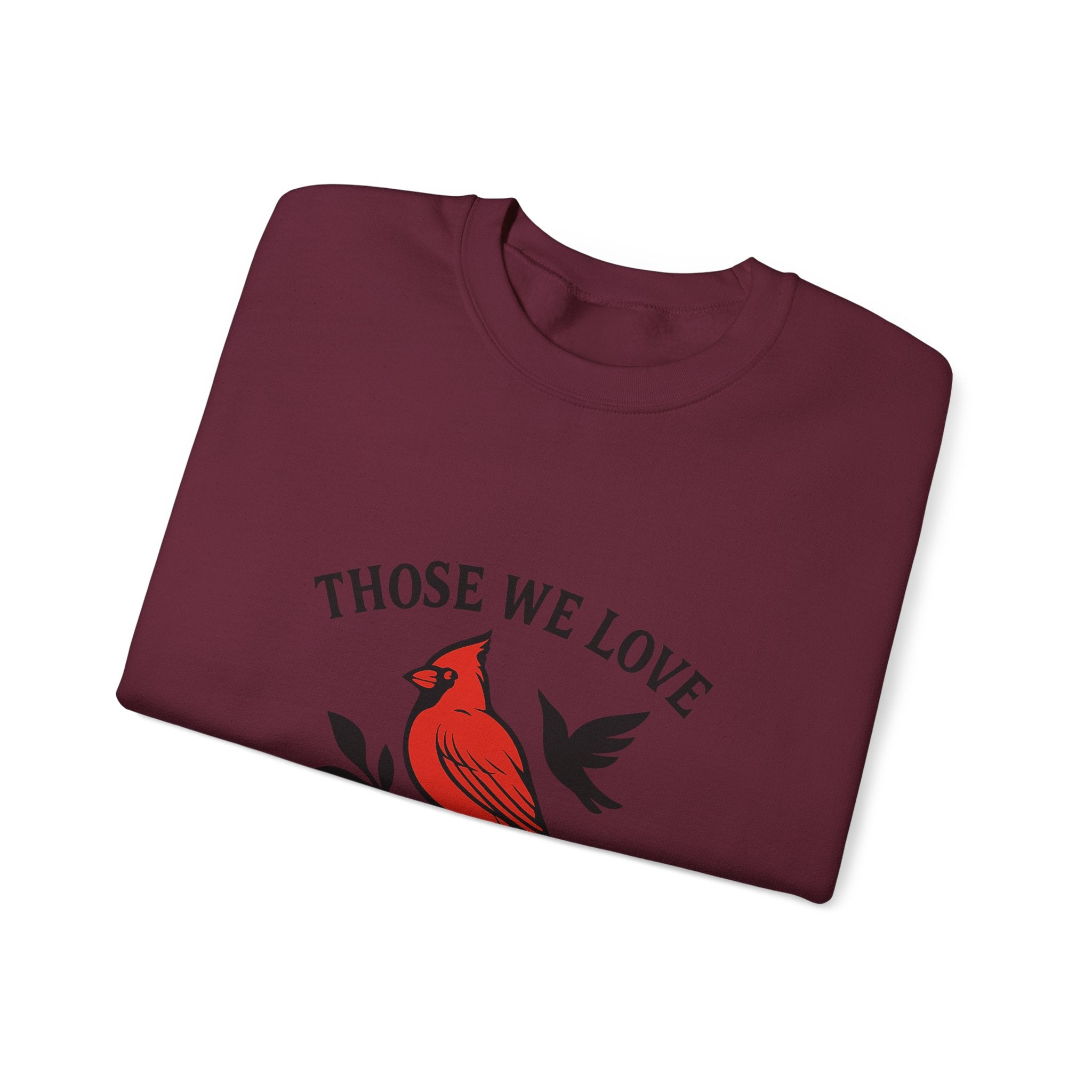 Cardinal Memorial Sweatshirt Loss of Loved One Grief Gift Sympathy Sweatshirt Those We Love Don't Go Away Remembrance Shirt