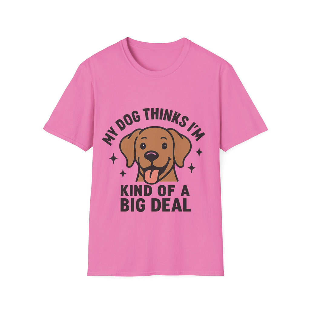 My Dog Thinks I'm Kind of a Big Deal Shirt, Funny Dog Lover Gift, Dog Mom Shirt, Dog Dad Tee, Pet Owner Gift, Dog Mama Shirt
