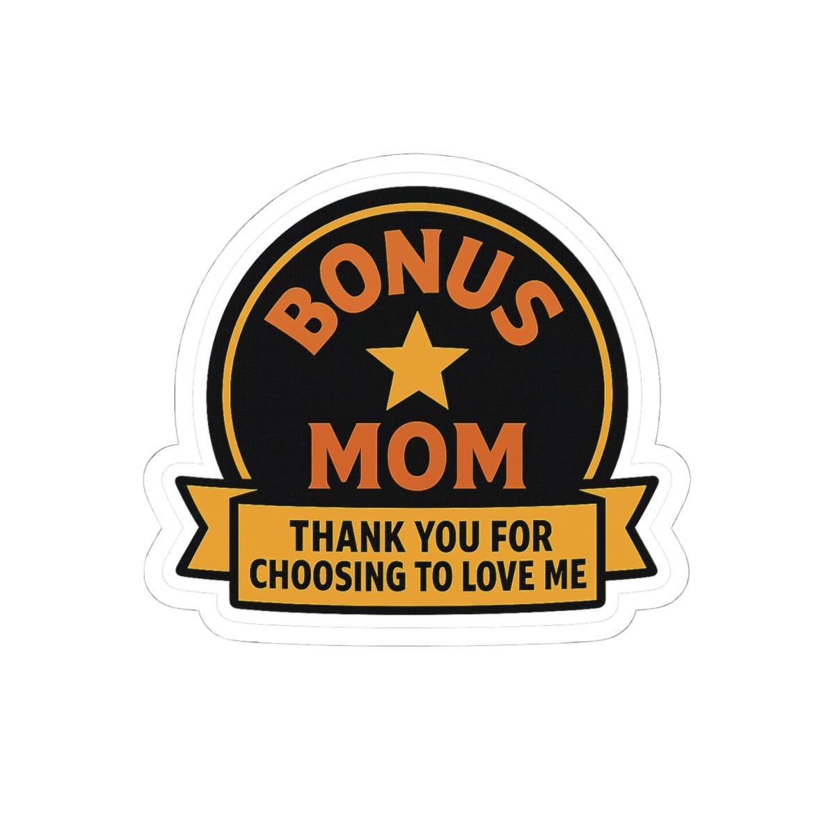 Bonus Mom Sticker | Stepmom Appreciation Gift | Thank You For Choosing To Love Me | Mother's Day Gift Stepmother Recognition
