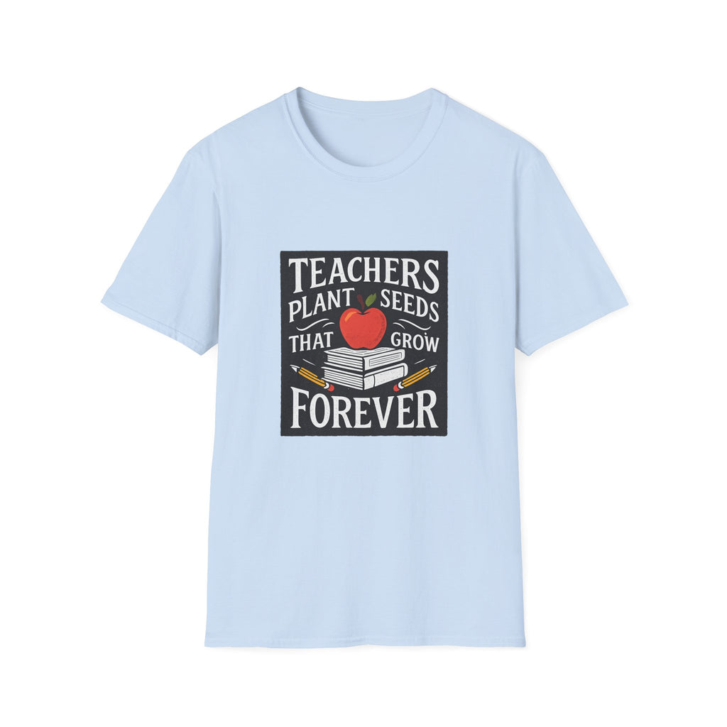 Teachers Plant Seeds That Grow Forever Shirt, Teacher Appreciation Gift, End of Year Teacher Gift, Teacher Week Tee, Teaching T-Shirt