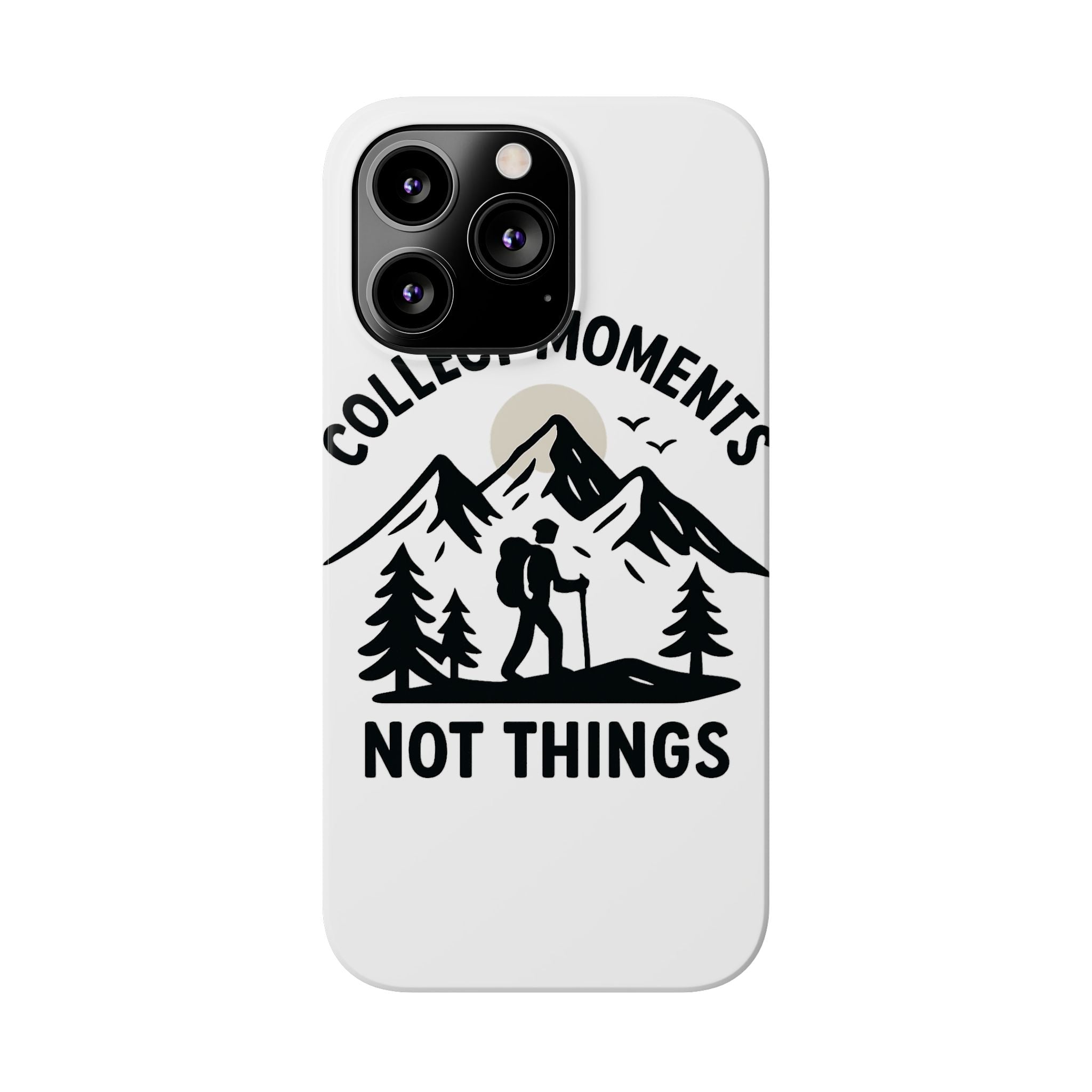 Collect Moments Not Things Phone Case Mountain Quote Minimalist Hiking Adventure Travel Gift for Experience Seeker Wanderlust