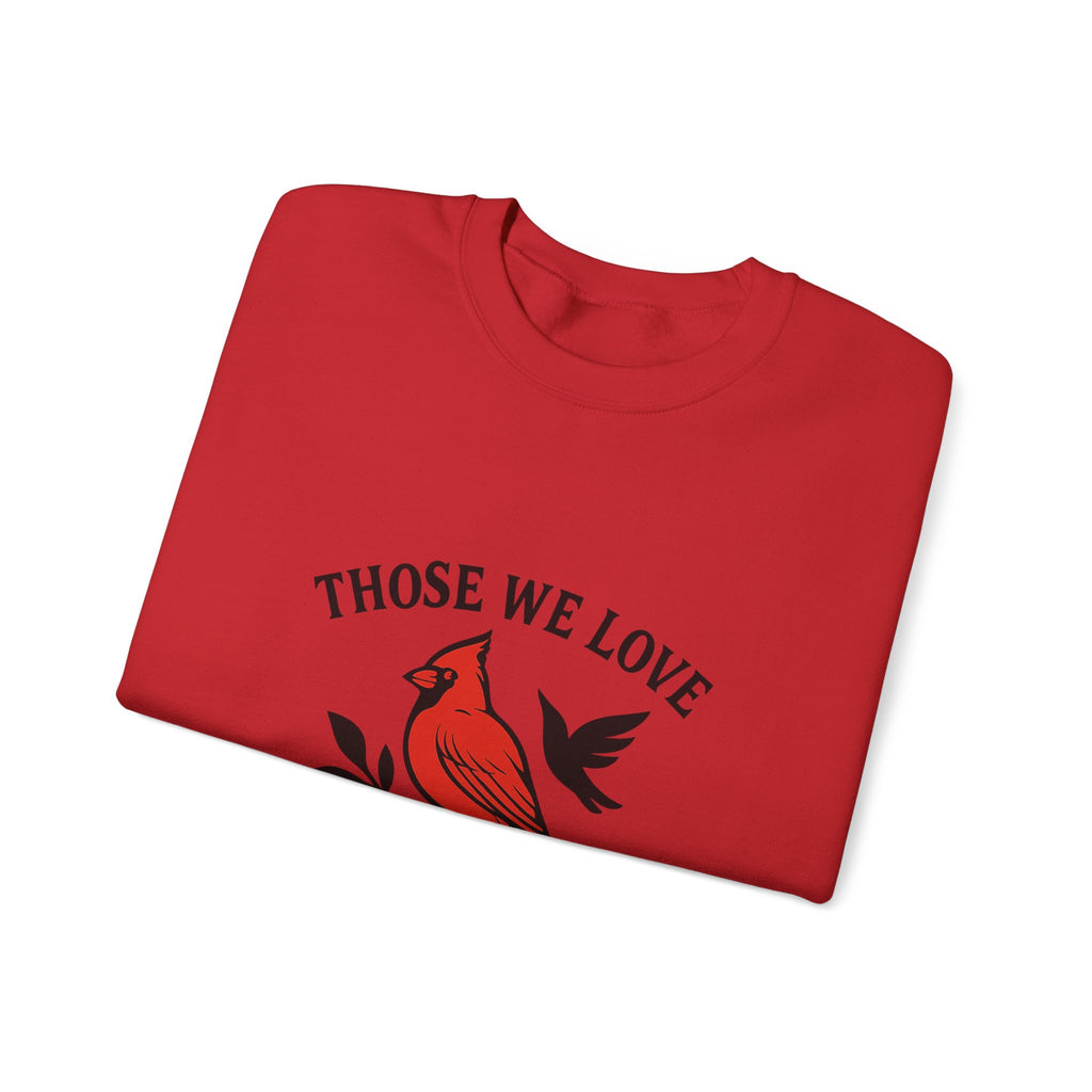 Cardinal Memorial Sweatshirt Loss of Loved One Grief Gift Sympathy Sweatshirt Those We Love Don't Go Away Remembrance Shirt