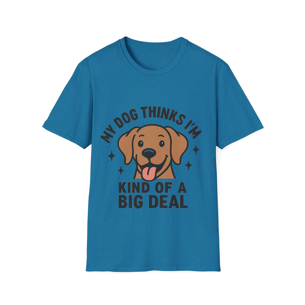 My Dog Thinks I'm Kind of a Big Deal Shirt, Funny Dog Lover Gift, Dog Mom Shirt, Dog Dad Tee, Pet Owner Gift, Dog Mama Shirt