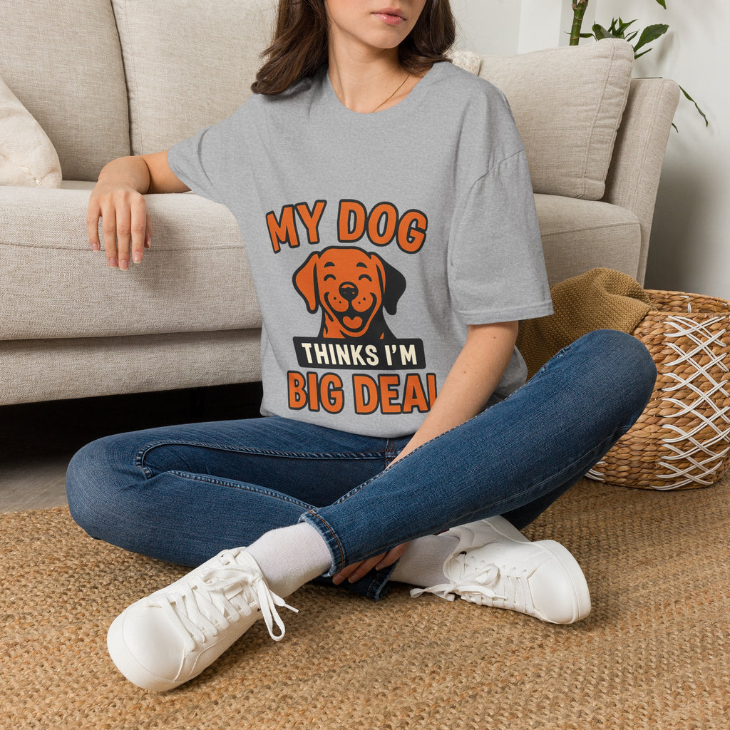 Dog Mom Shirt, My Dog Thinks I'm Kind of a Big Deal Funny Dog Lover Gift, Dog Dad Tshirt, Pet Owner Gift, Dog Parent Shirt