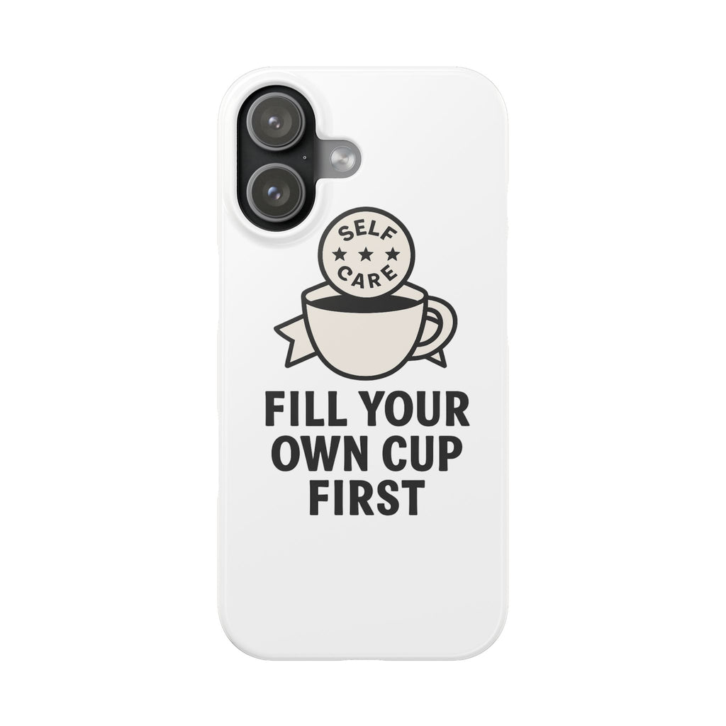 Fill Your Own Cup First Phone Case Self Care Reminder Gift for Women Minimalist Boundary Setting Motivational Mental Health Quote