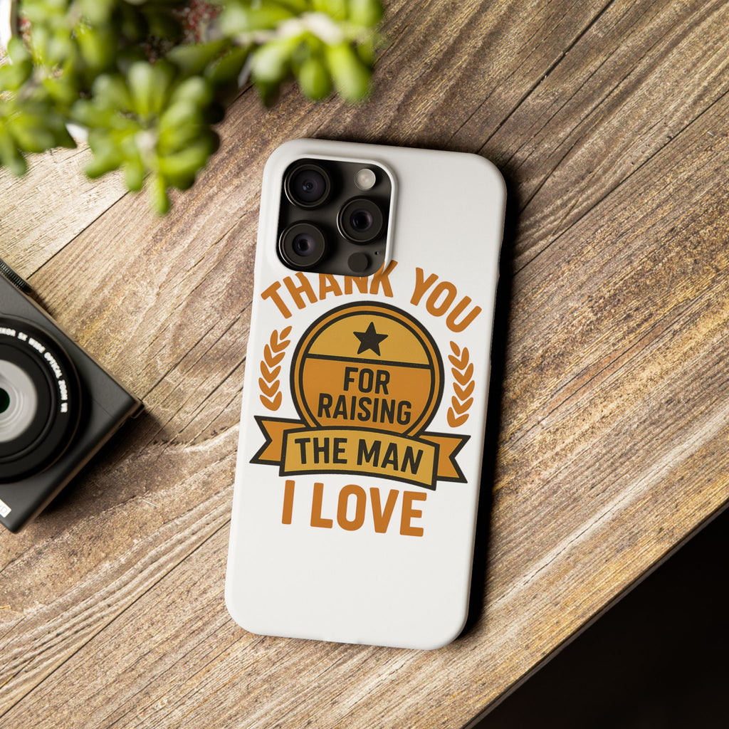 Thank You For Raising The Man I Love Phone Case Gift for Mother in Law from Daughter in Law MIL Birthday Mothers Day Present