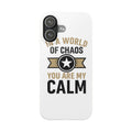 In A World Of Chaos You Are My Calm Phone Case Anniversary Gift for Partner Boyfriend Girlfriend Husband Wife Romantic Quote