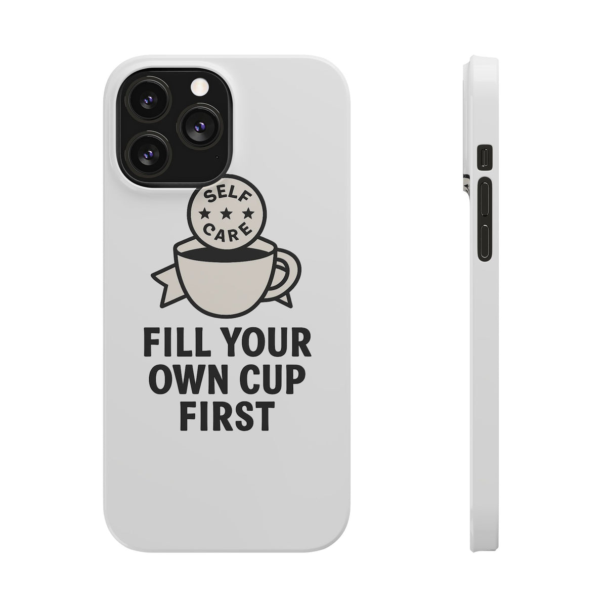 Fill Your Own Cup First Phone Case Self Care Reminder Gift for Women Minimalist Boundary Setting Motivational Mental Health Quote