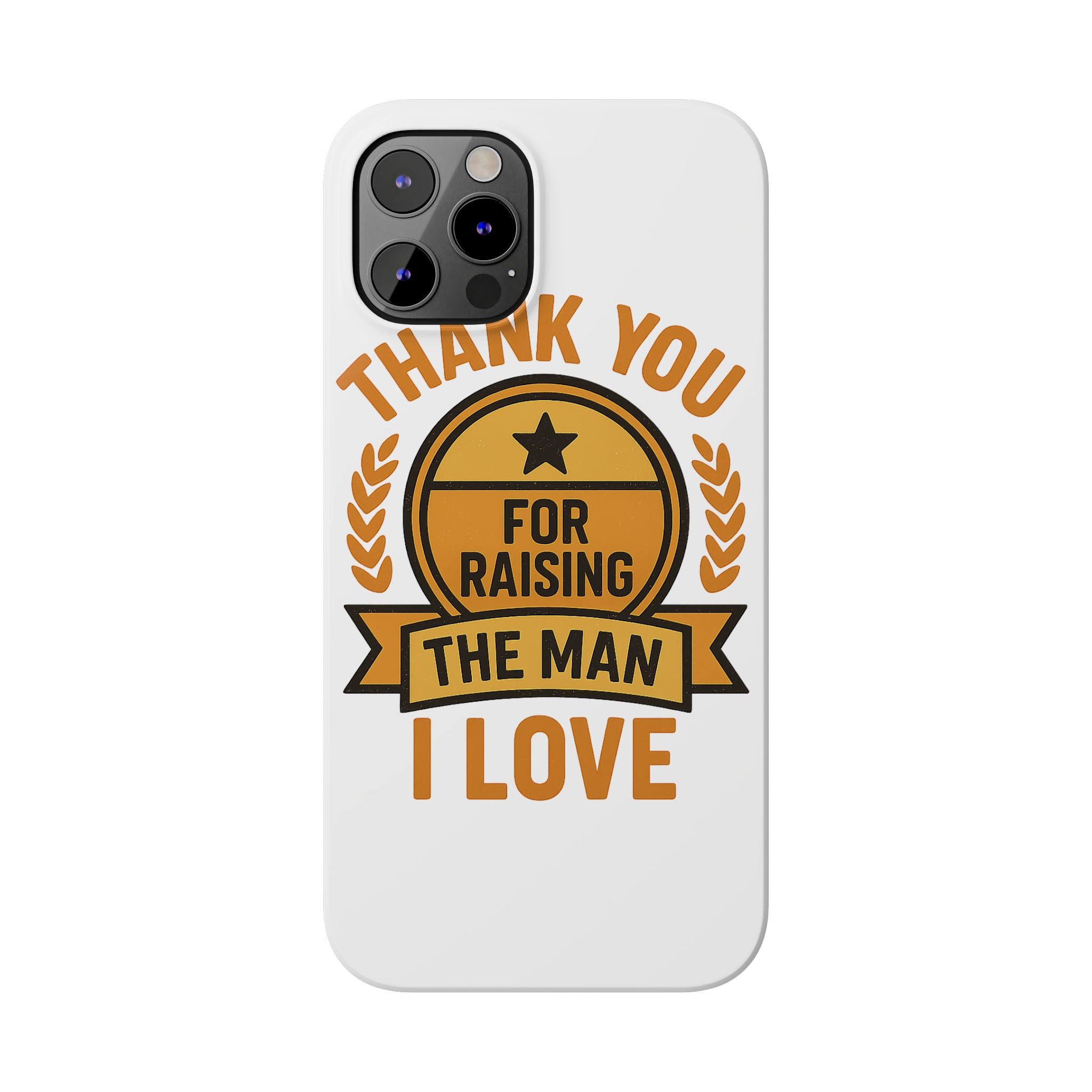 Thank You For Raising The Man I Love Phone Case Gift for Mother in Law from Daughter in Law MIL Birthday Mothers Day Present